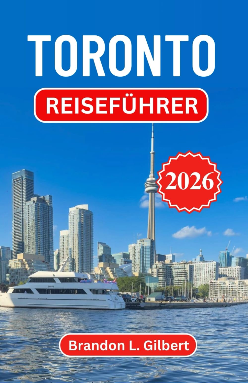 Toronto Reiseführer 2026: Ikonische Skylines, kulturelle Viertel, Küstenorte, kulinarische Highlights, Tagesausflüge und praktische Tipps für jeden Reisetyp