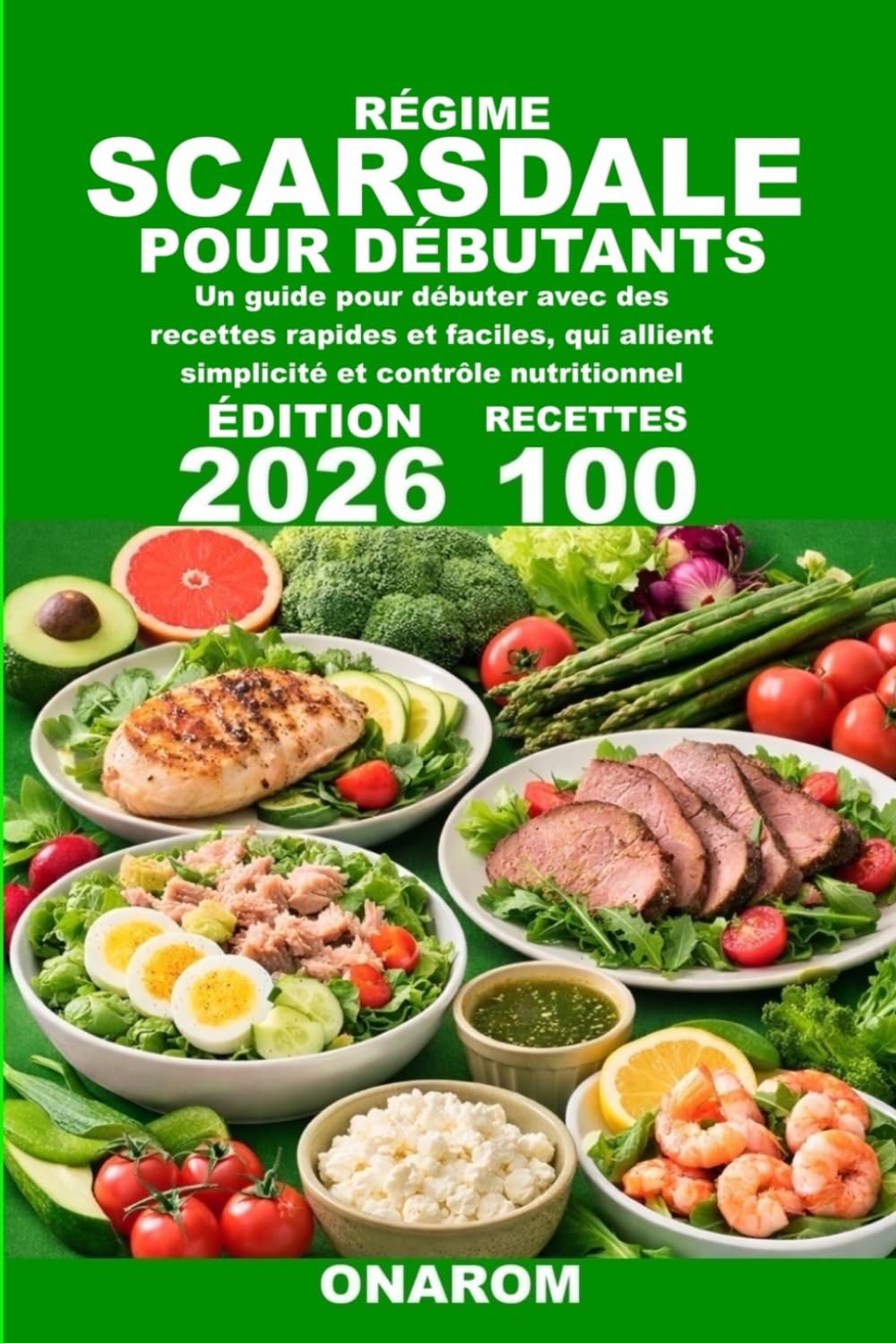 RÉGIME SCARSDALE POUR DÉBUTANTS: Un guide pour débuter avec des recettes rapides et faciles, qui allient simplicité et contrôle nutritionnel