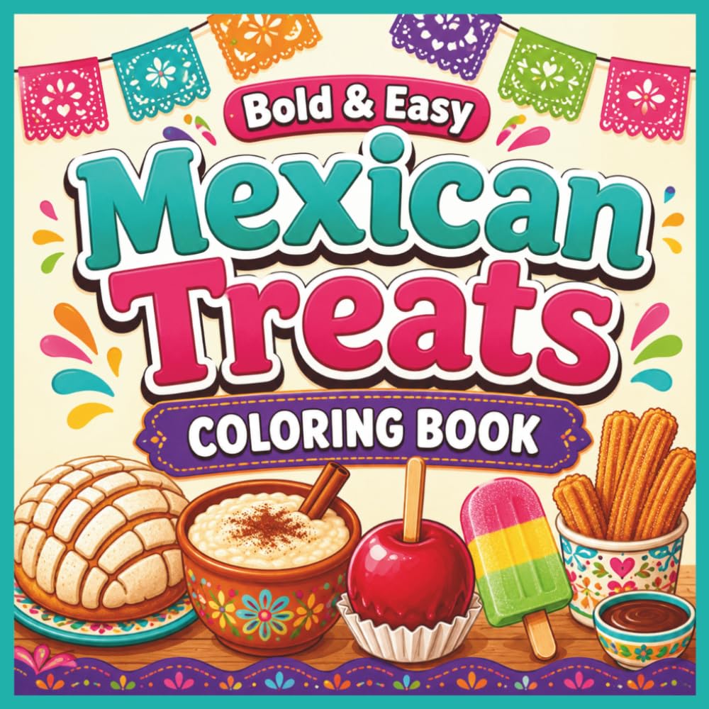 Bold and Easy Mexican Treats Coloring Book: Mexican Bakery Sweets and Traditional Treats . 40 Large Simple Designs of Conchas, Churros, Pan Dulce, ... Relief (Bold & Easy Cozy Coloring Books)