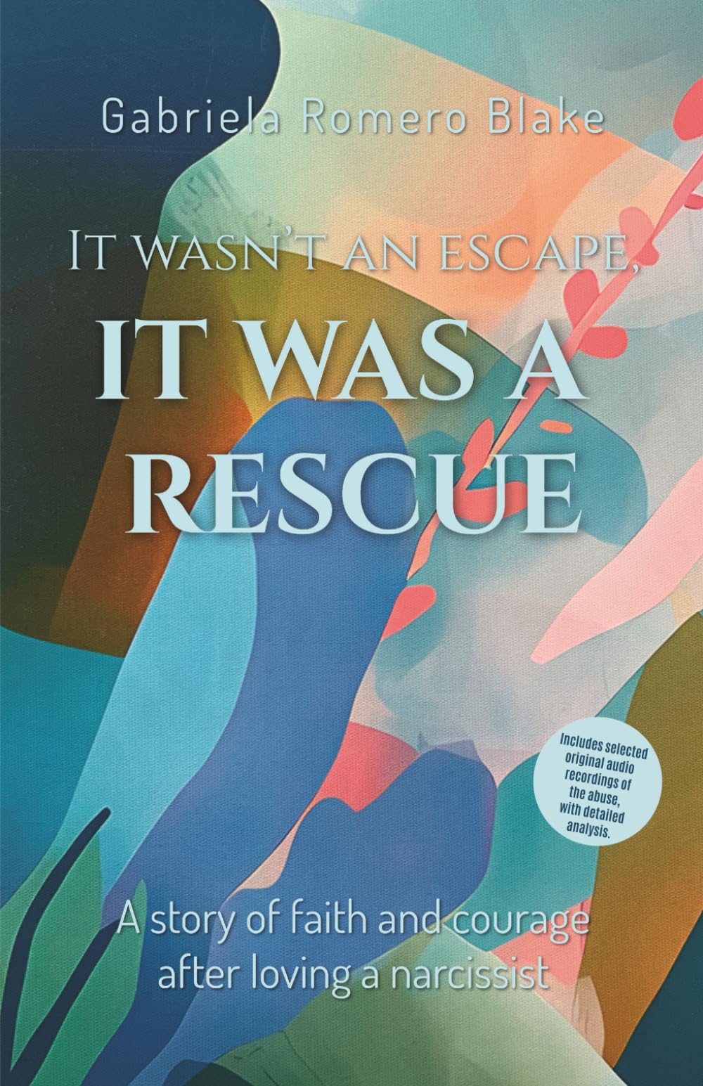 It wasn`t an Escape, it was a Rescue: A story of faith and courage after loving a narcissist