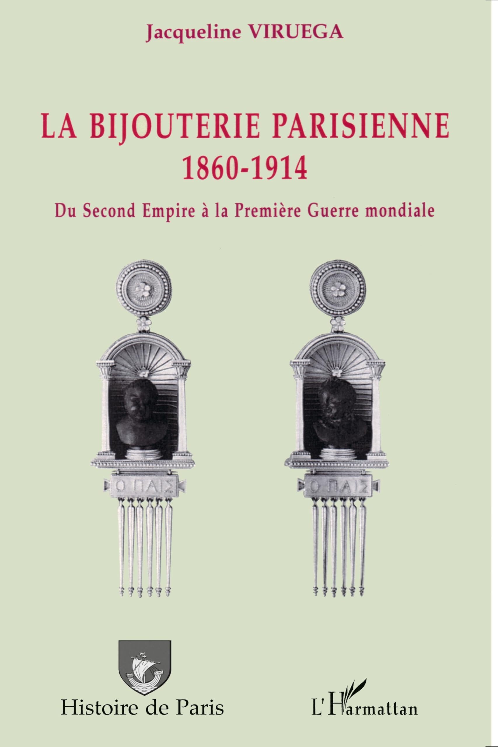 La bijouterie parisienne: 1860-1914 Du Second Empire à la Première Guerre mondiale