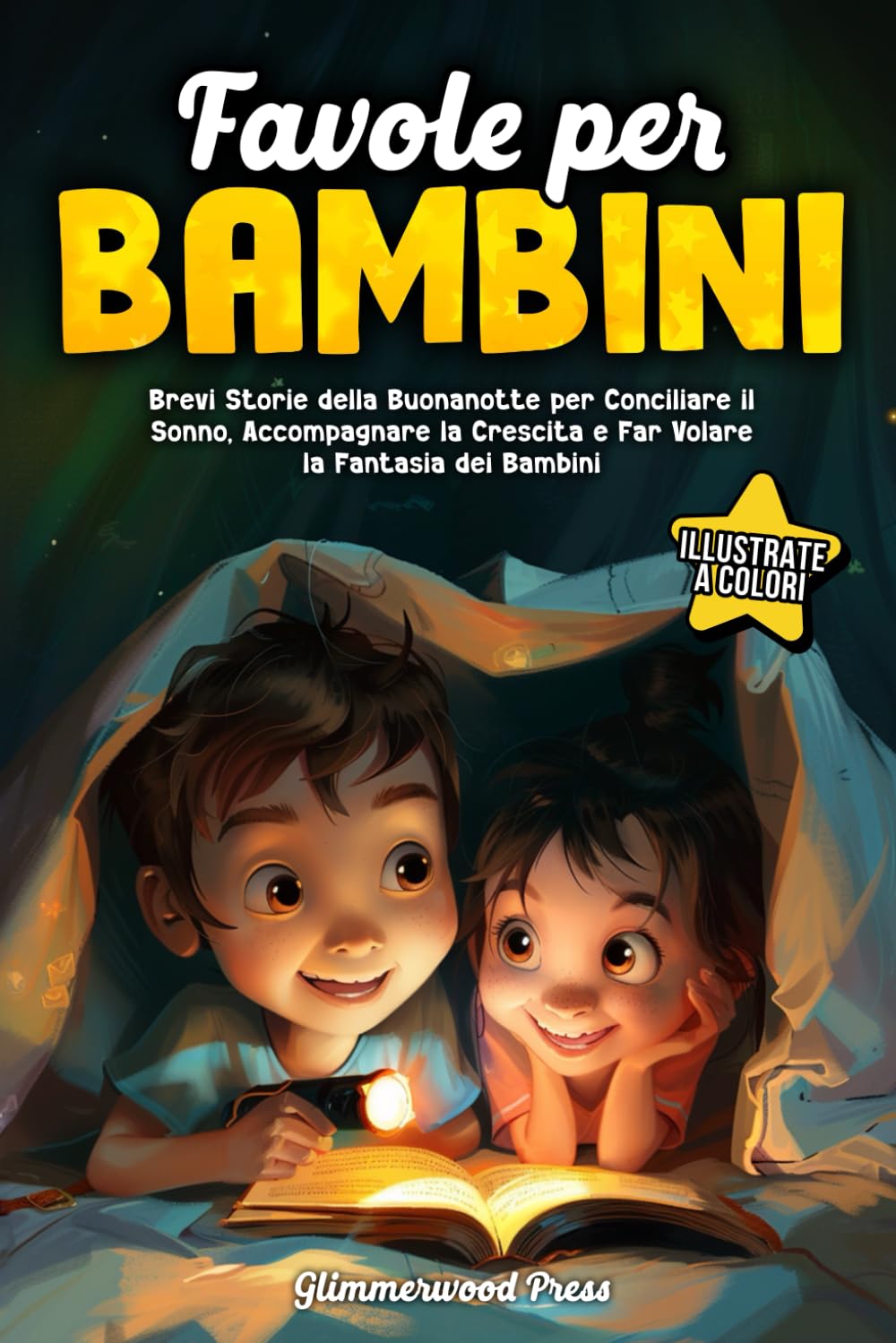 Favole per Bambini: Brevi Storie della Buonanotte Illustrate a Colori per Conciliare il Sonno, Accompagnare la Crescita e Far Volare la Fantasia dei Bambini (Libri per bambini Glimmerwood Press)