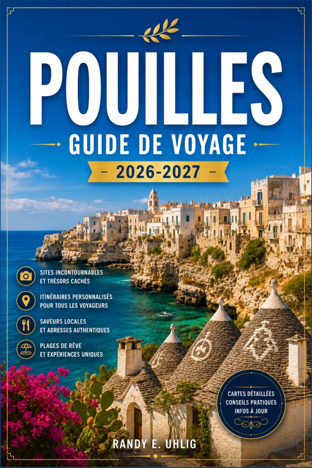 POUILLES GUIDE DE VOYAGE 2026-2027: Planifiez votre itinéraire à travers Bari, Alberobello, Lecce et la côte du Salento grâce à des itinéraires ... de transport et des informations régionales.