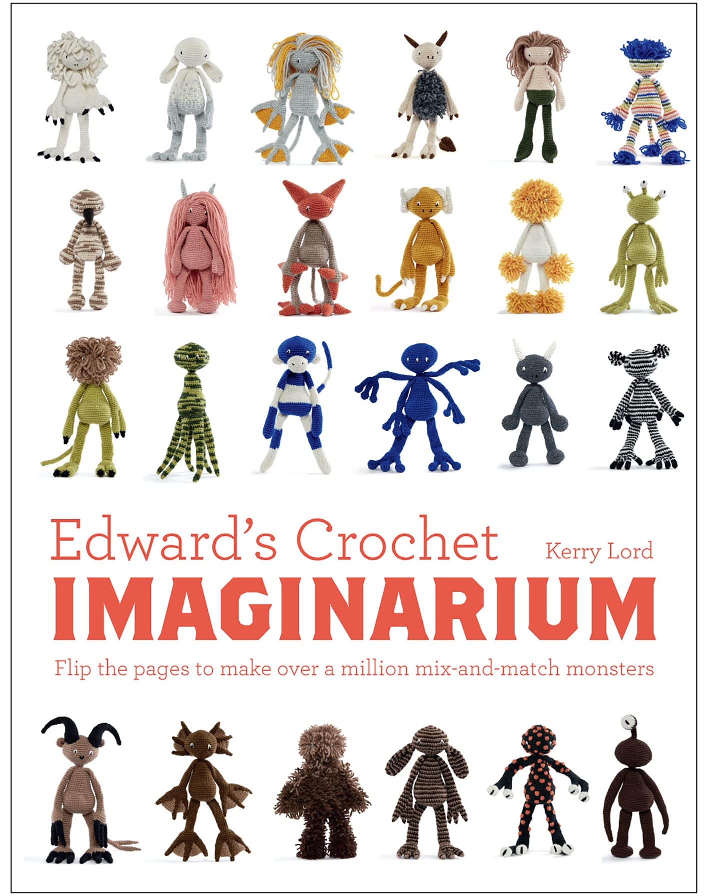 Edward's Crochet Imaginarium: Flip the pages to make over a million mix-and-match monsters (Edward's Menagerie Book 1)