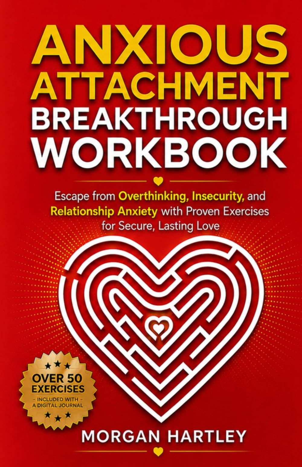 Anxious Attachment Breakthrough Workbook: Rewire Overthinking, Insecurity, and Relationship Anxiety with Proven Exercises for Secure, Lasting Love