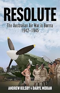Resolute: The Australian Air War in Burma, 1942-1945