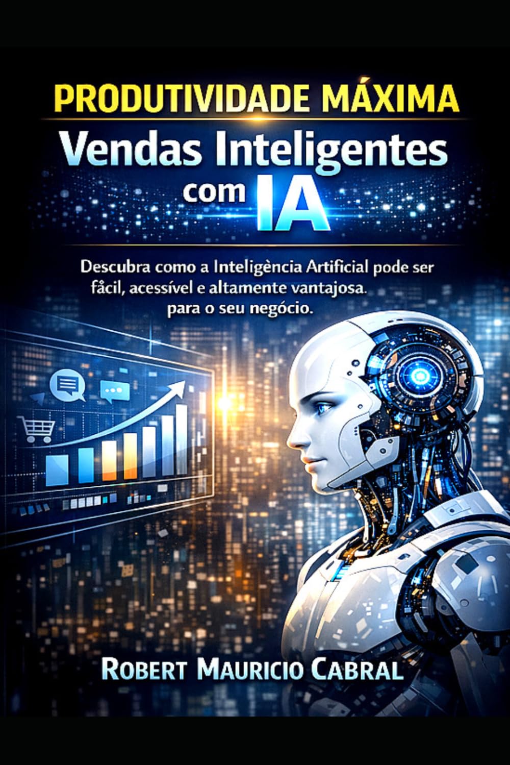 Produtividade Máxima Vendas Inteligentes com IA: Descubra como a Inteligência Artificial pode ser fácil, barata e altamente vantajosa para o seu negócio.