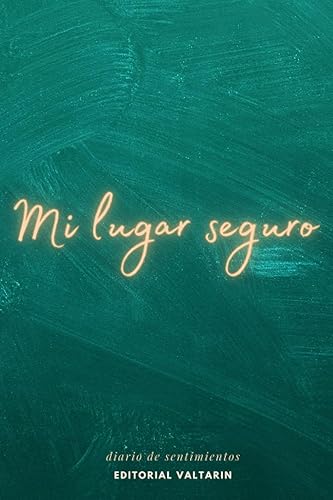 Mi lugar seguro diario de sentimientos (en español) escritura para desahogar sentimientos (Spanish Edition)