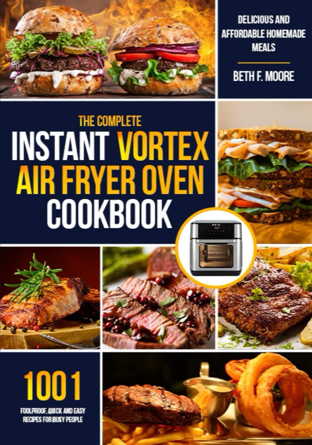 the Complete Instant Vortex Air Fryer Oven Cookbook: 1001 Foolproof, Quick and Easy Recipes for Busy People to Enjoy Delicious and Affordable Homemade