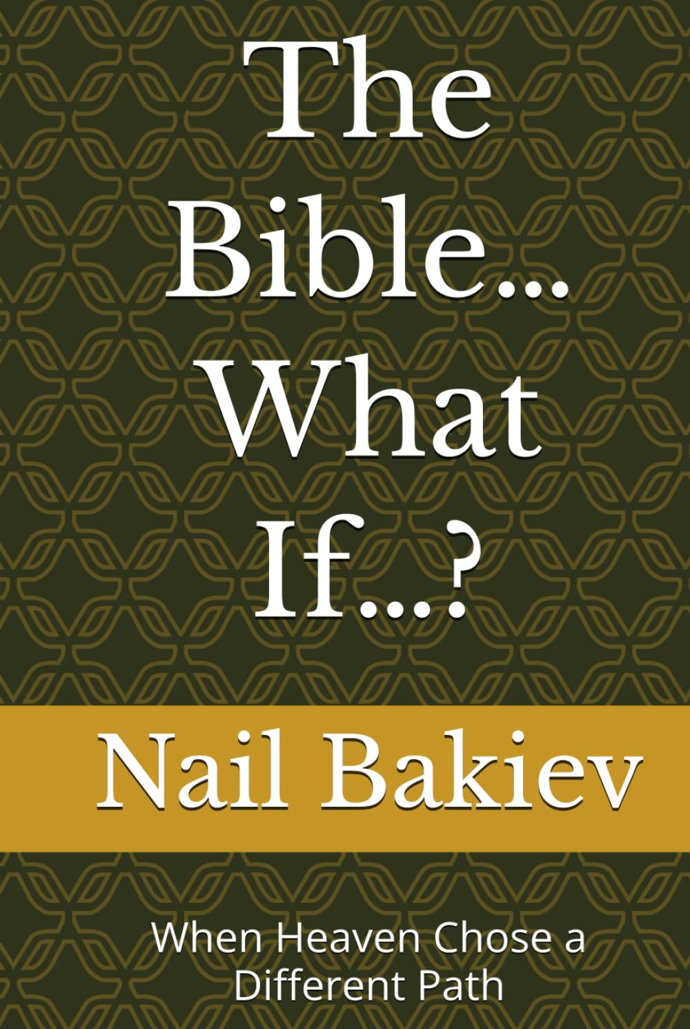 The Bible… What If…?: When Heaven Chose a Different Path