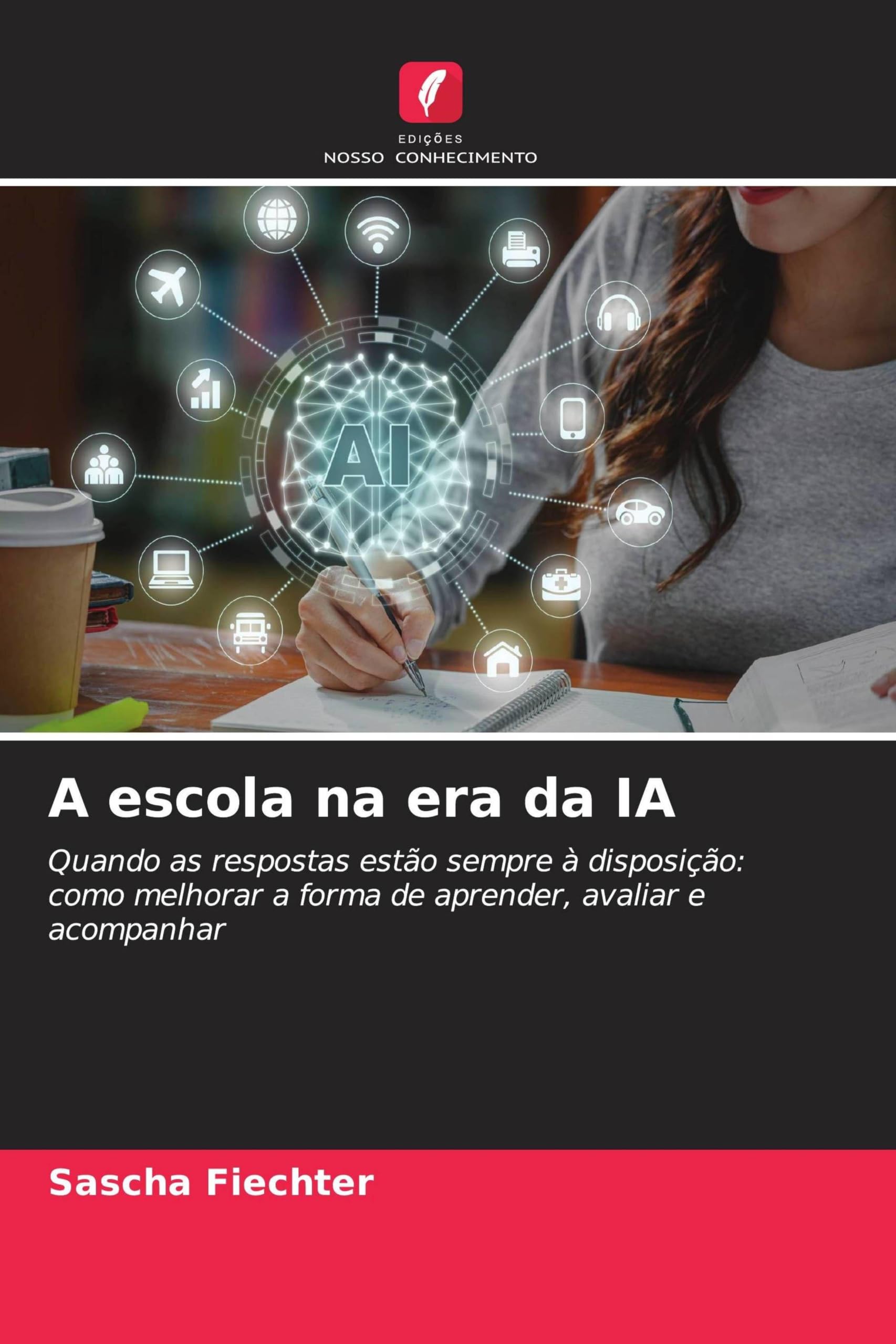 A escola na era da IA: Quando as respostas estão sempre à disposição: como melhorar a forma de aprender, avaliar e acompanhar