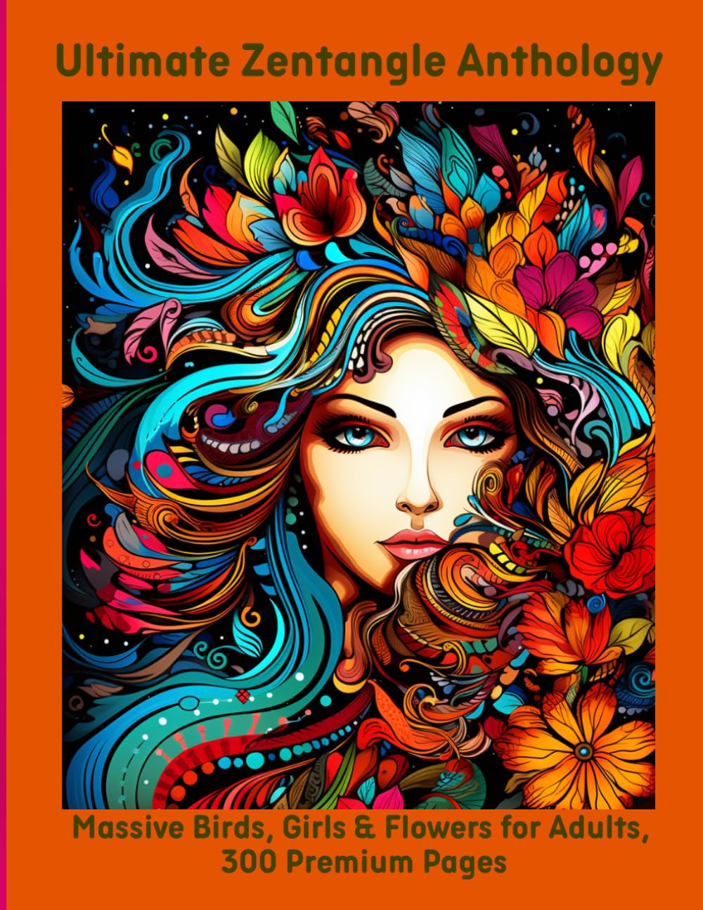 Ultimate Zentangle Anthology: Massive Birds, Girls & Flowers for Adults, 300 Premium Pages