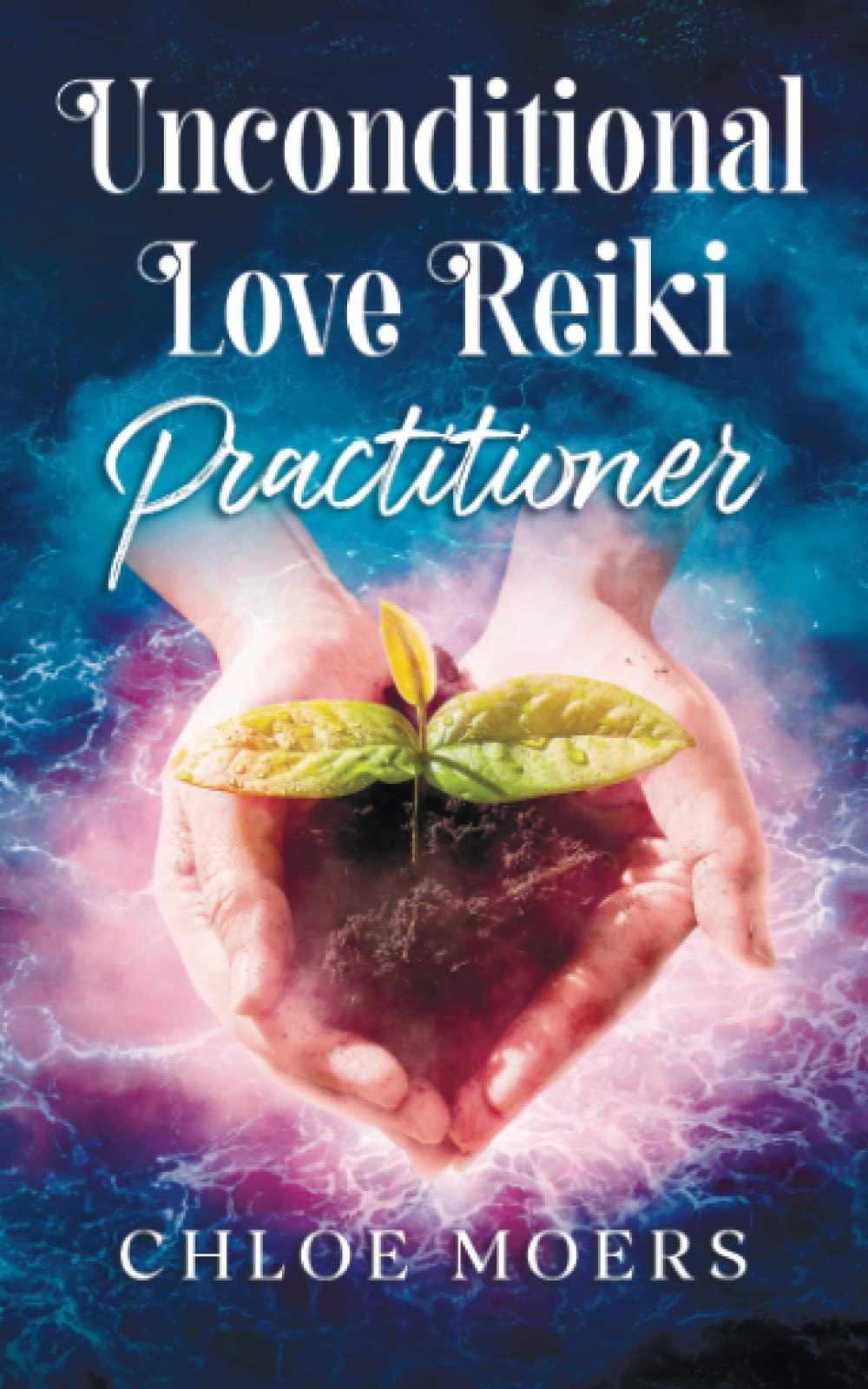 Unconditional Love Reiki: Level 2 Practitioner