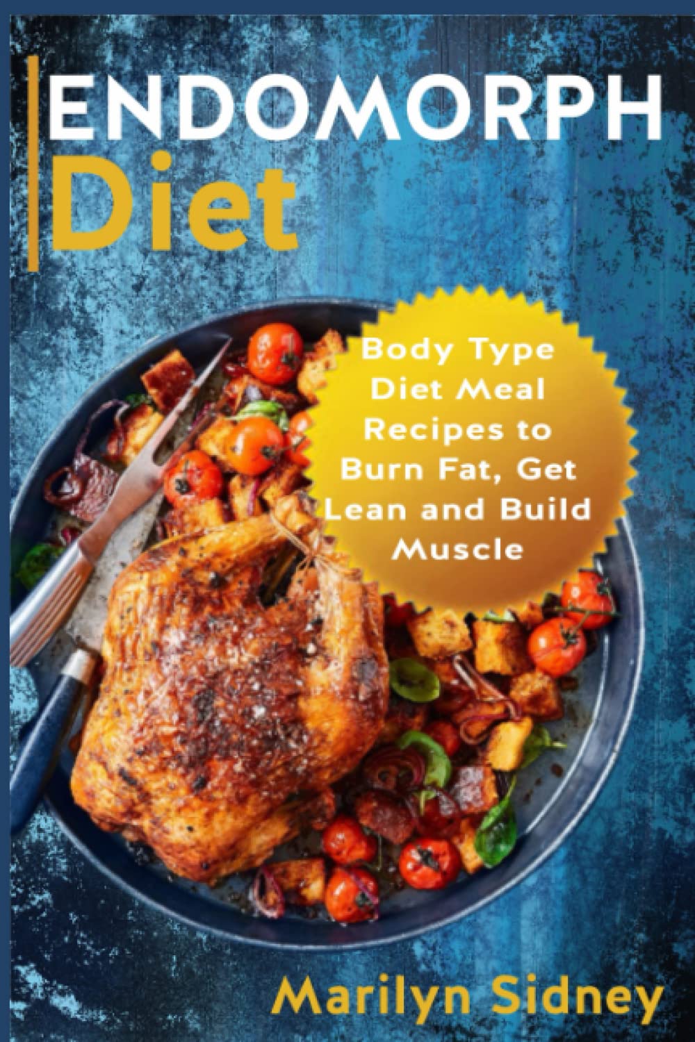 Endomorph Diet: Body Type Diet Meal Recipes to Burn Fat, Get Lean and Build Muscle