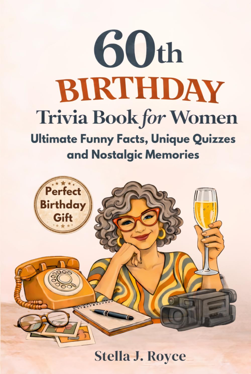 60th Birthday Trivia Book for Women: Ultimate Funny Facts, Unique Quizzes and Nostalgic Memories