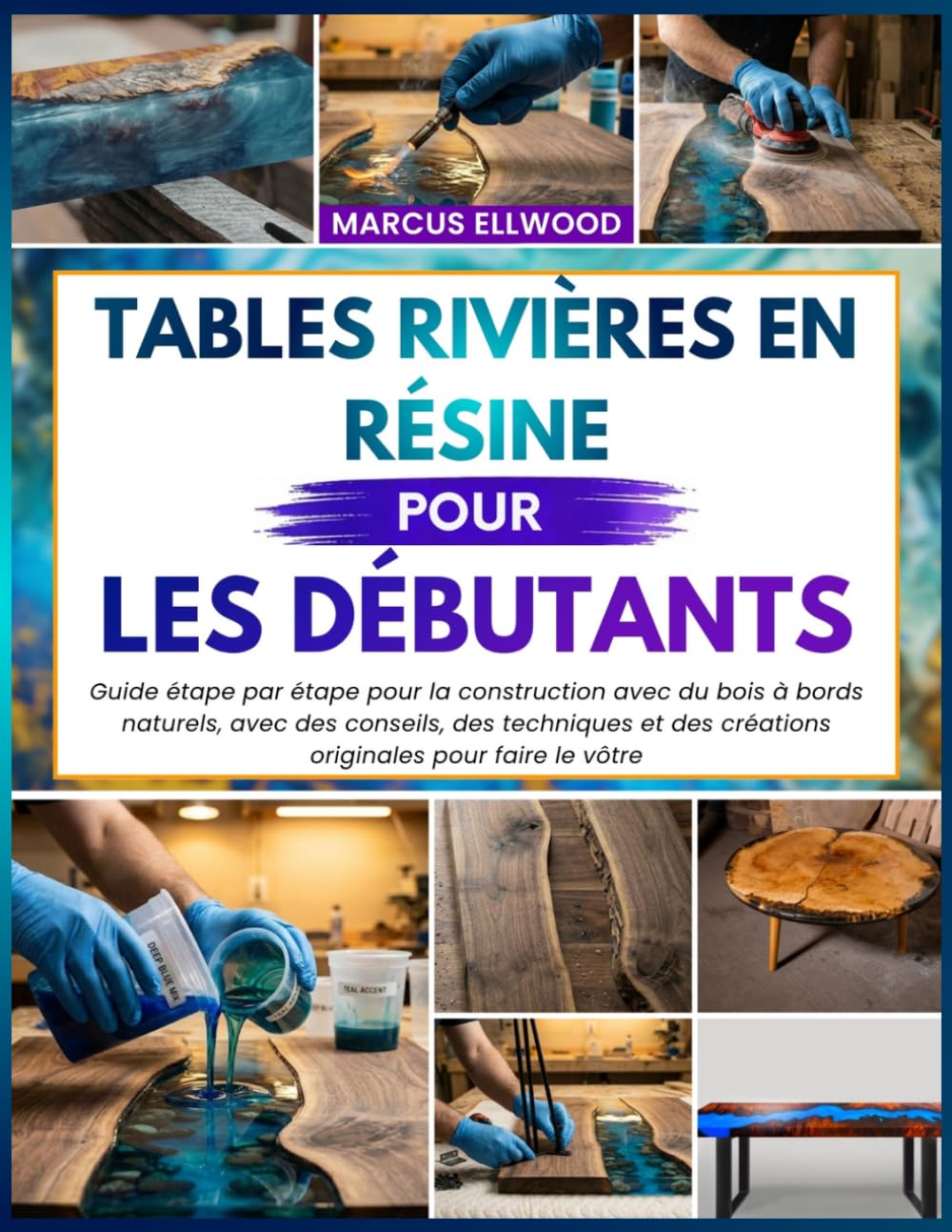 TABLES RIVIÈRES EN RÉSINE POUR LES DÉBUTANTS: Guide étape par étape pour la construction avec du bois à bords naturels, avec des conseils, des ... des créations originales pour faire le vôtre