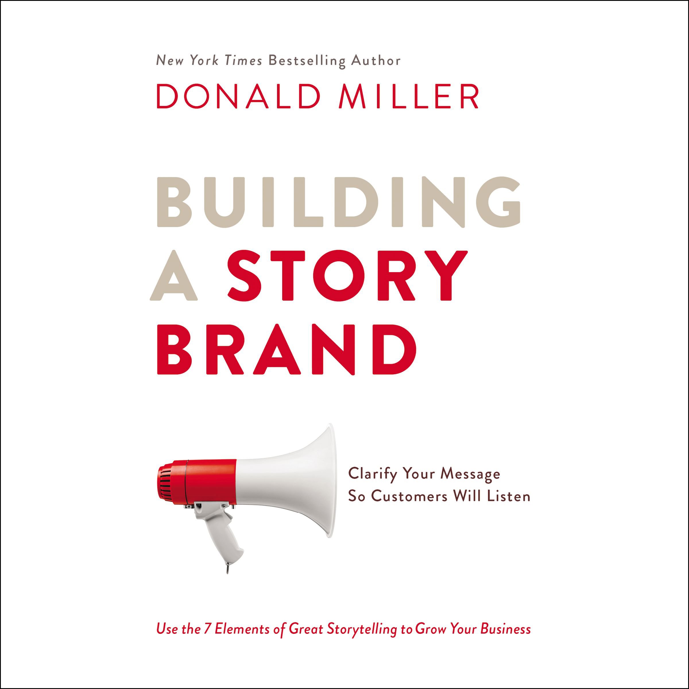 Building a StoryBrand: Clarify Your Message So Customers Will Listen