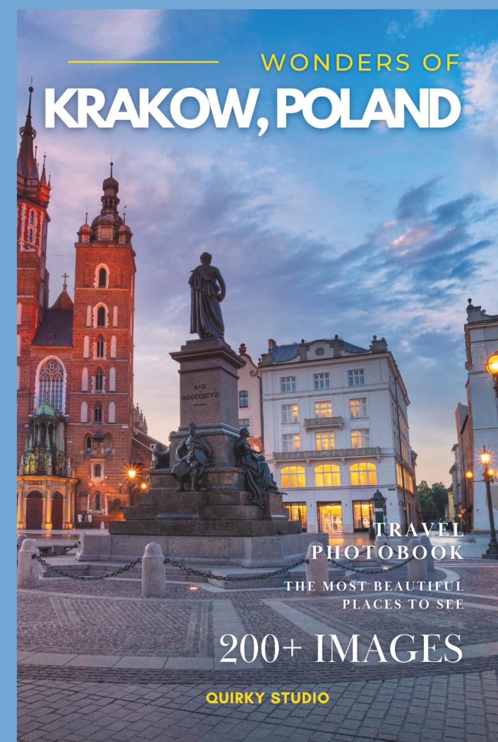 Wonders of Krakow, Poland: A Photo Collection of the City’s Most Beautiful Places to See – A Stunning Coffee Table Travel Photobook (Full-Color)