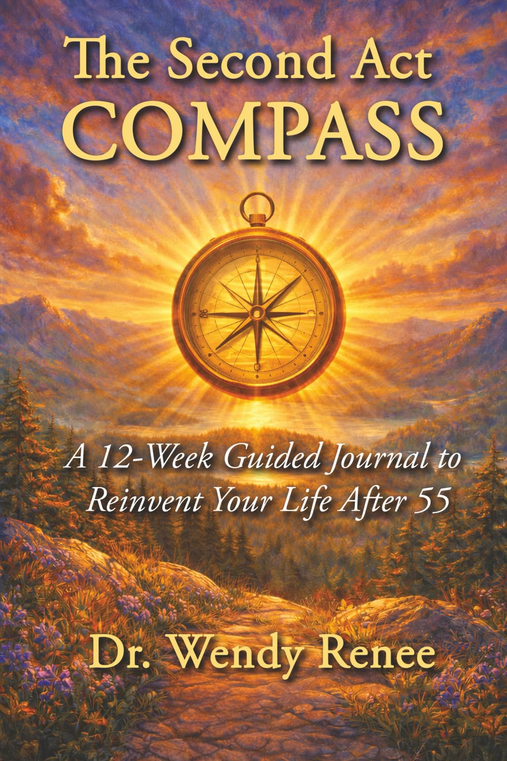 The Second Act COMPASS: A 12-Week Guided Journal to Reinvent Your Life After 55