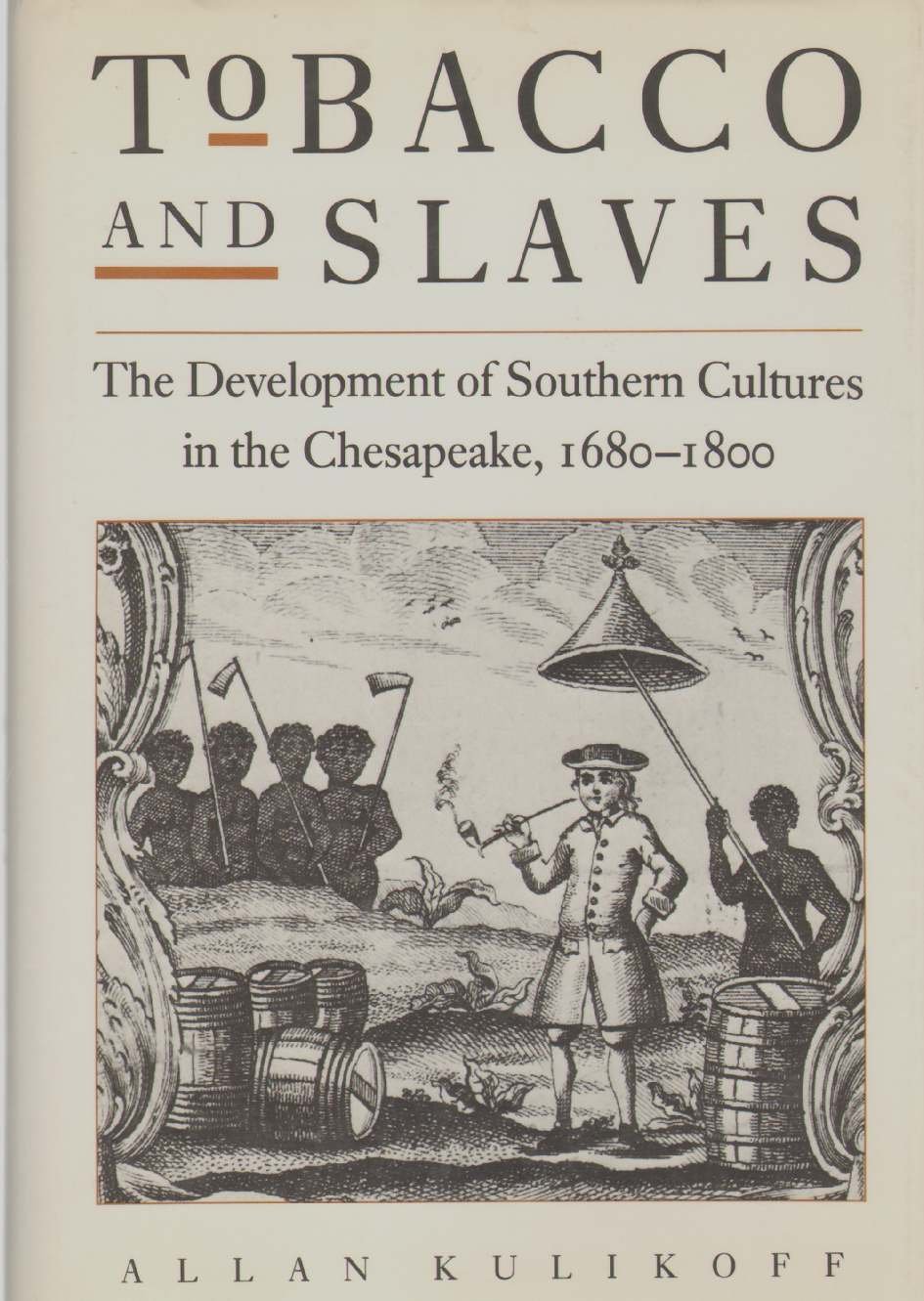 Tobacco and Slaves: The Development of Southern Cultures in the Chesapeake, 1680-1800