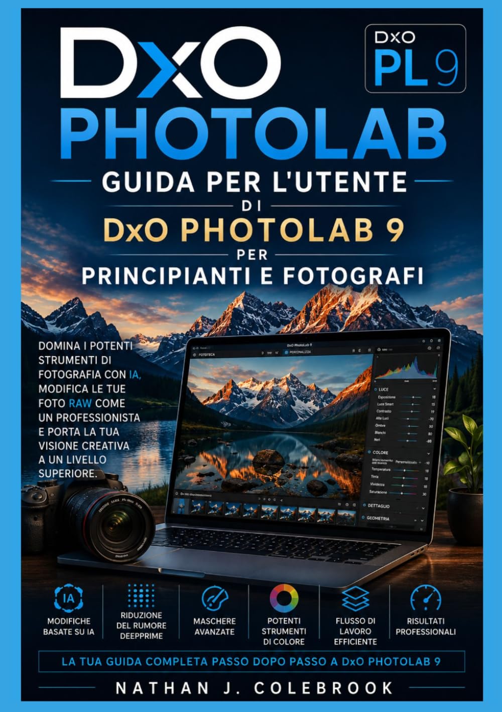 Guida per l'utente di DxO PhotoLab 9 per principianti e fotografi: Padroneggia l'editing RAW, le maschere AI, la riduzione del rumore DeepPRIME, la ... professionale con tutorial passo passo.