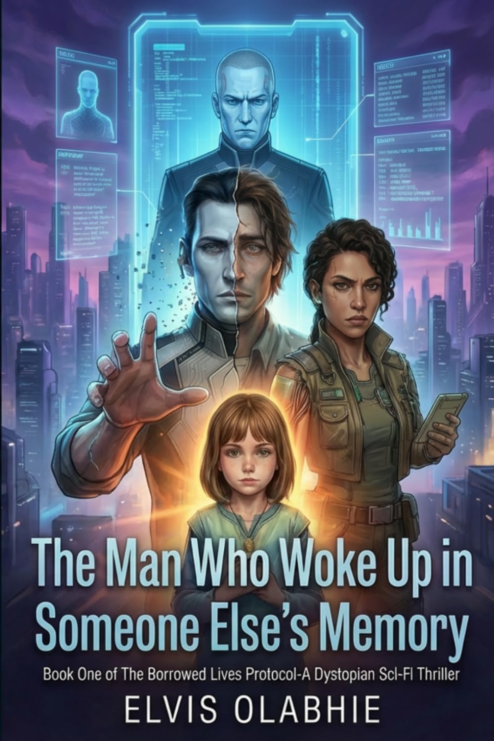 The Man Who Woke Up in Someone Else’s Memory: Book One of The Borrowed Lives Protocol- A Dystopian Sci-Fi Thriller: 1