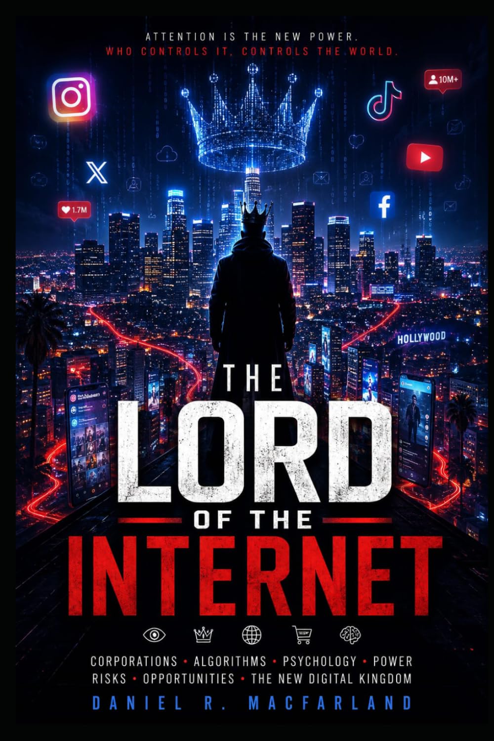 The Lord of The Internet: Power, Algorithms, and the Psychological War for Human Attention