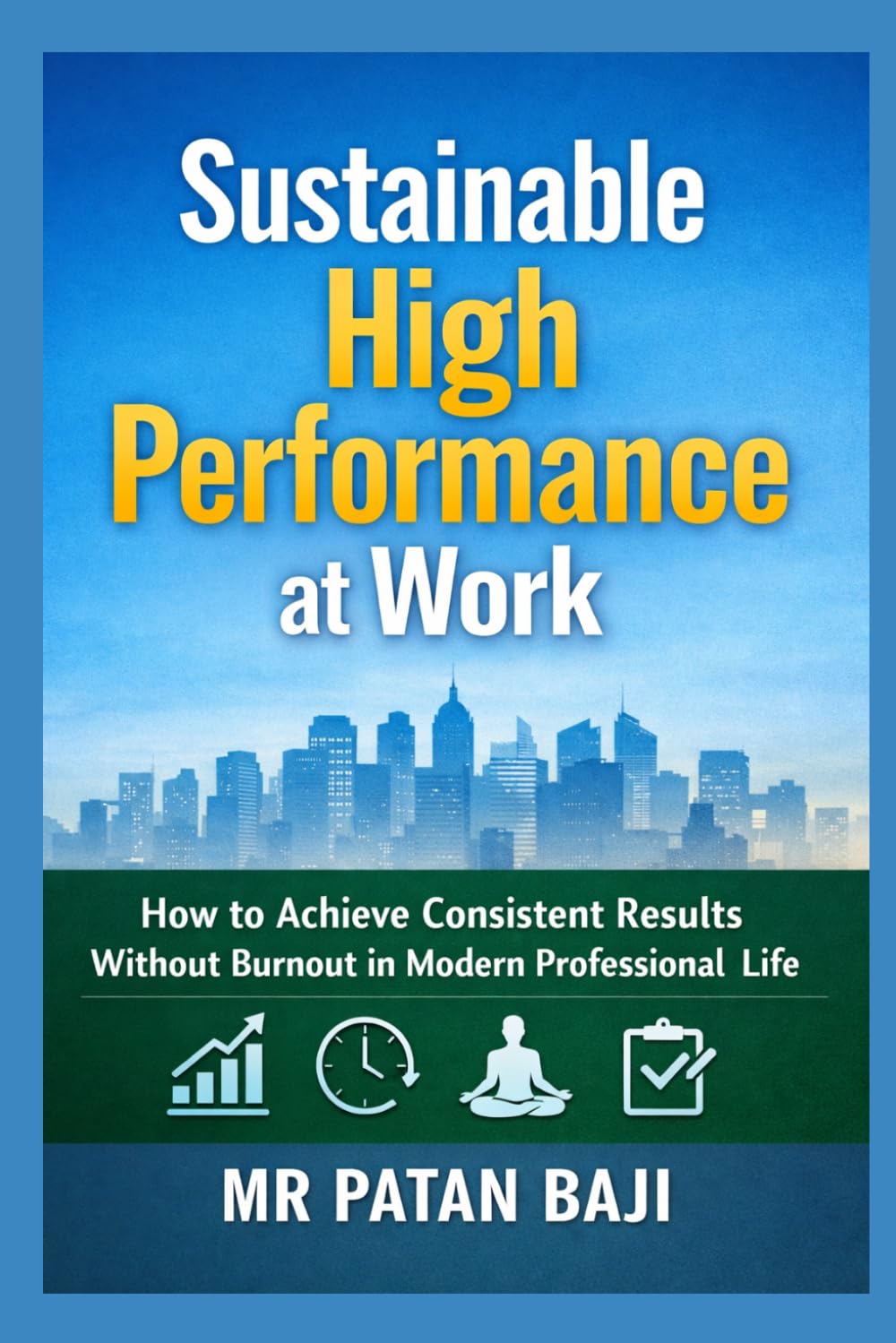 Sustainable High Performance at Work: How to Achieve Consistent Results Without Burnout in Modern Professional Life
