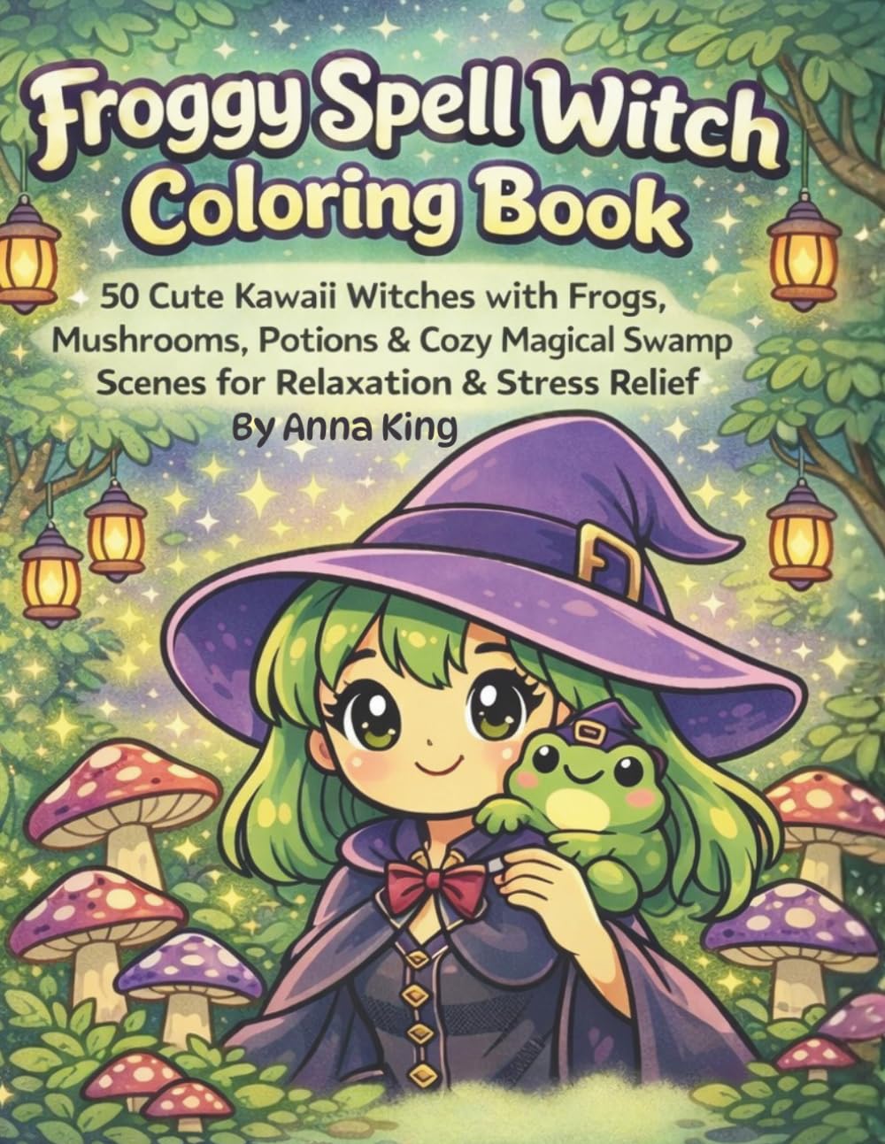 Froggy Spell Witch Coloring Book: 50 Cute Kawaii Witches with Frogs, Mushrooms, Potions & Cozy Magical Swamp Scenes for Relaxation & Stress Relief