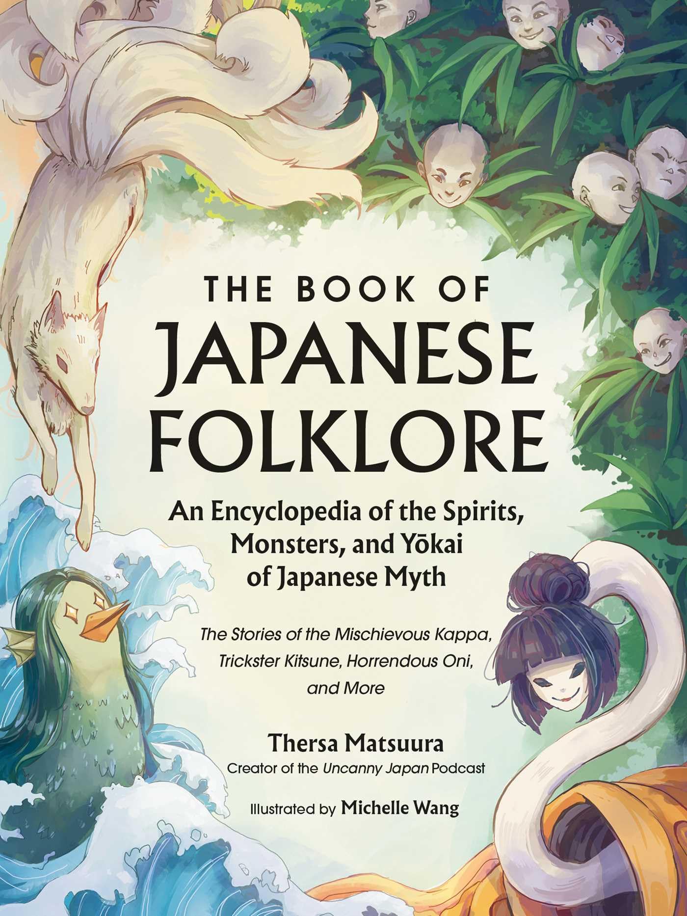 The Book of Japanese Folklore: An Encyclopedia of the Spirits, Monsters, and Yokai of Japanese Myth: The Stories of the Mischievous Kappa, Trickster Kitsune, Horrendous Oni, and More