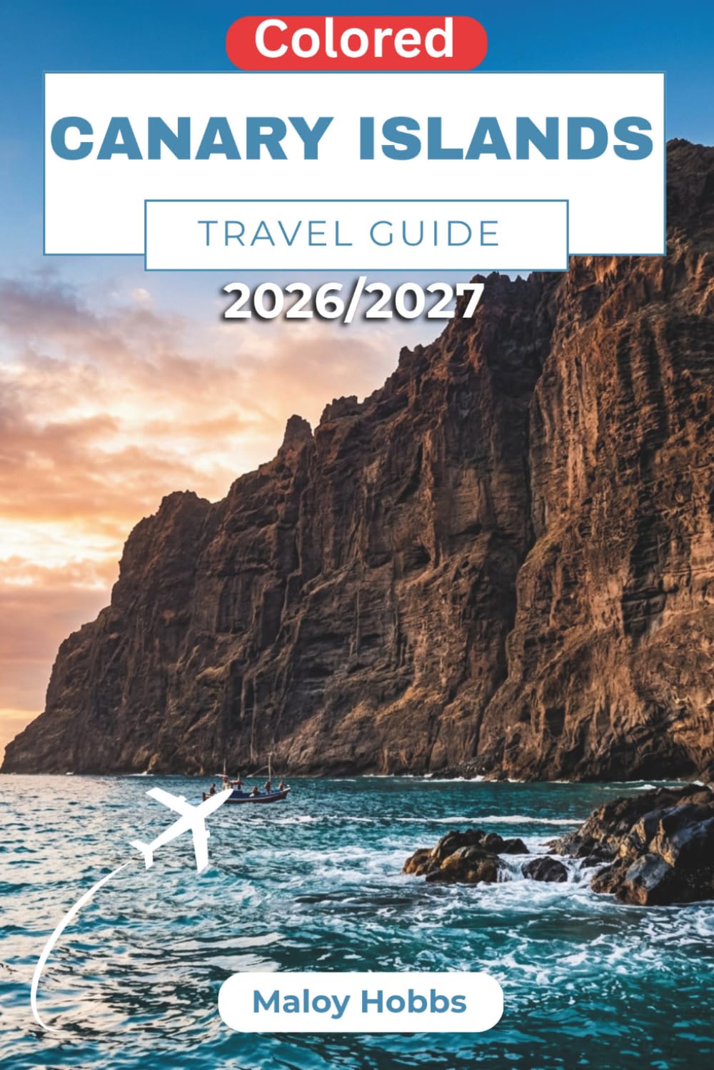 Canary Islands Travel Guide 2026-2027: Discover Tenerife, Gran Canaria, Lanzarote, and Beyond: Practical Planning for Atlantic Island Adventures