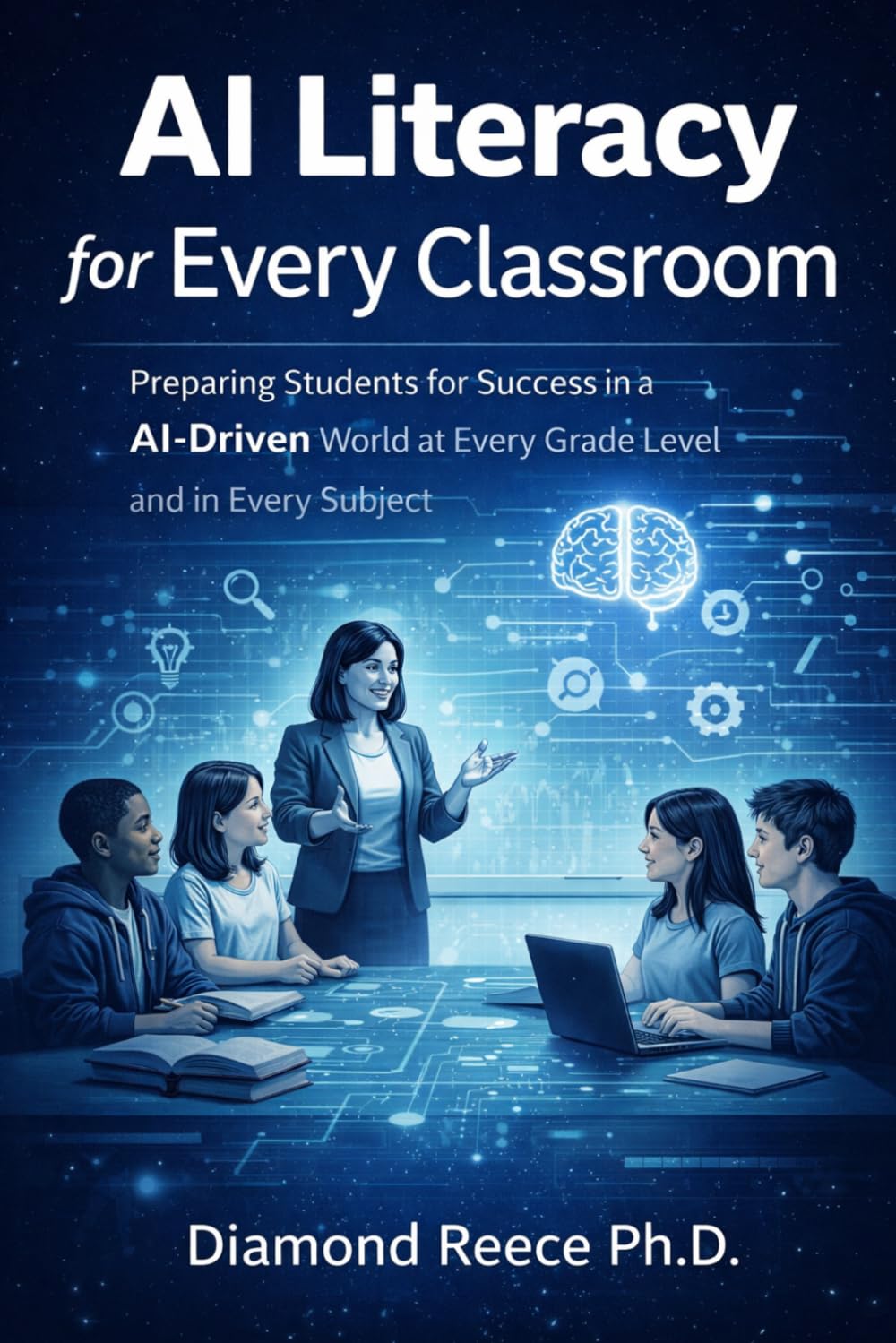 AI Literacy for Every Classroom: Preparing Students for Success in an AI-Driven World at Every Grade Level and in Every Subject