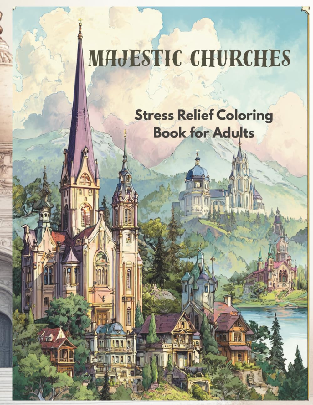 Majestic Churches: Stress Relief Coloring Book for Adults: A variety of church designs to color — from grand cathedrals to quiet countryside chapels
