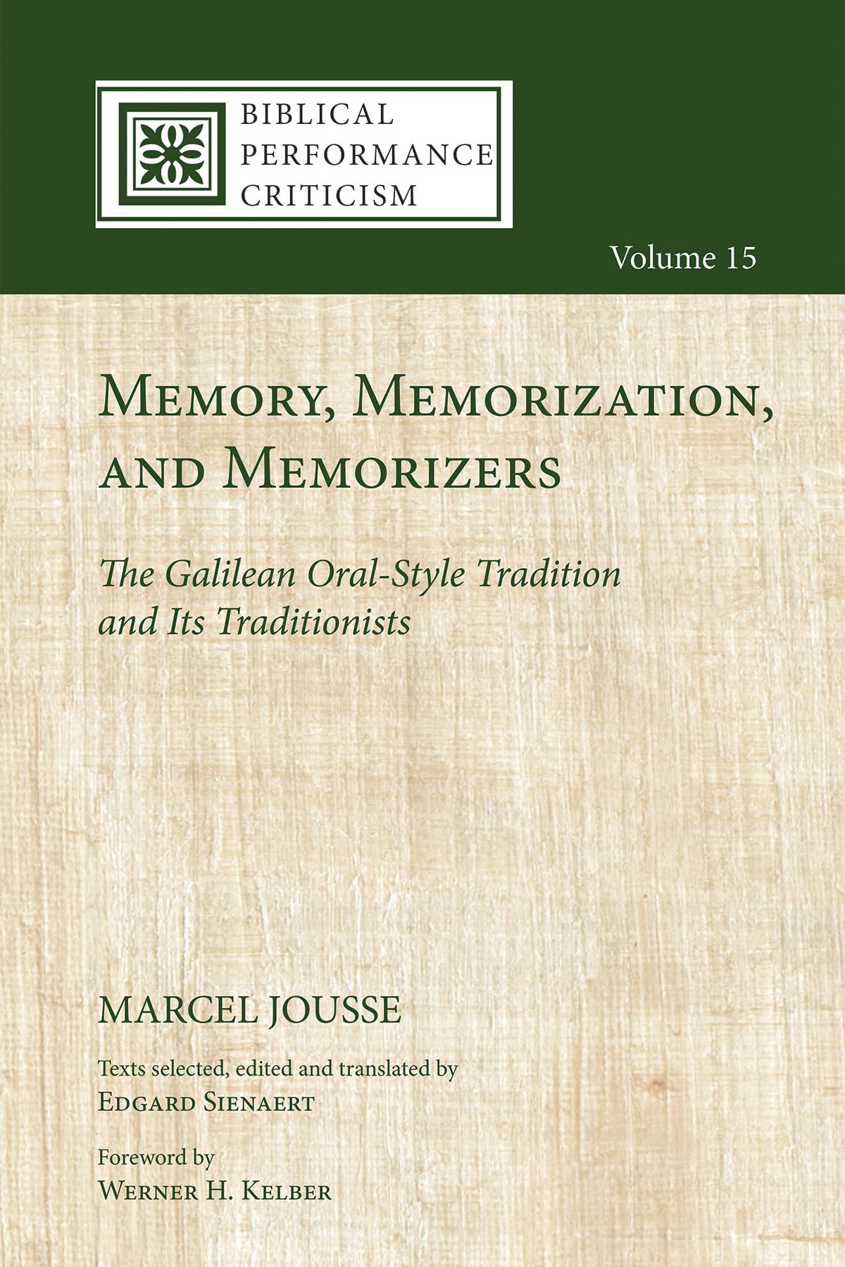 Memory, Memorization, and Memorizers: The Galilean Oral-Style Tradition and Its Traditionists: 15 (Biblical Performance Criticism)