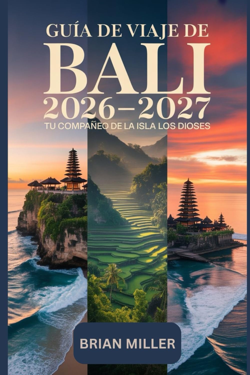 Guía de viaje de Bali 2026-2027: Tu compañero de la isla de los dioses: Explora Ubud, el Templo Uluwatu, Tanah Lot, Nusa Penida y las Terrazas de ... esenciales para visitantes primerizos