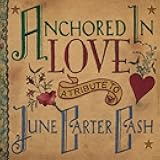 Anchored In Love - A Tribute To June Carter Cash