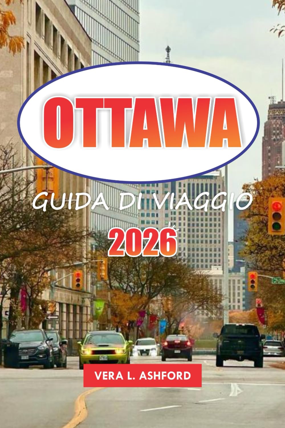 Ottawa Guida Di Viaggio 2026: Esplora la capitale del Canada, i monumenti storici, le principali attrazioni, le gemme nascoste, le avventure all'aria ... e i consigli pratici per i viaggiatori