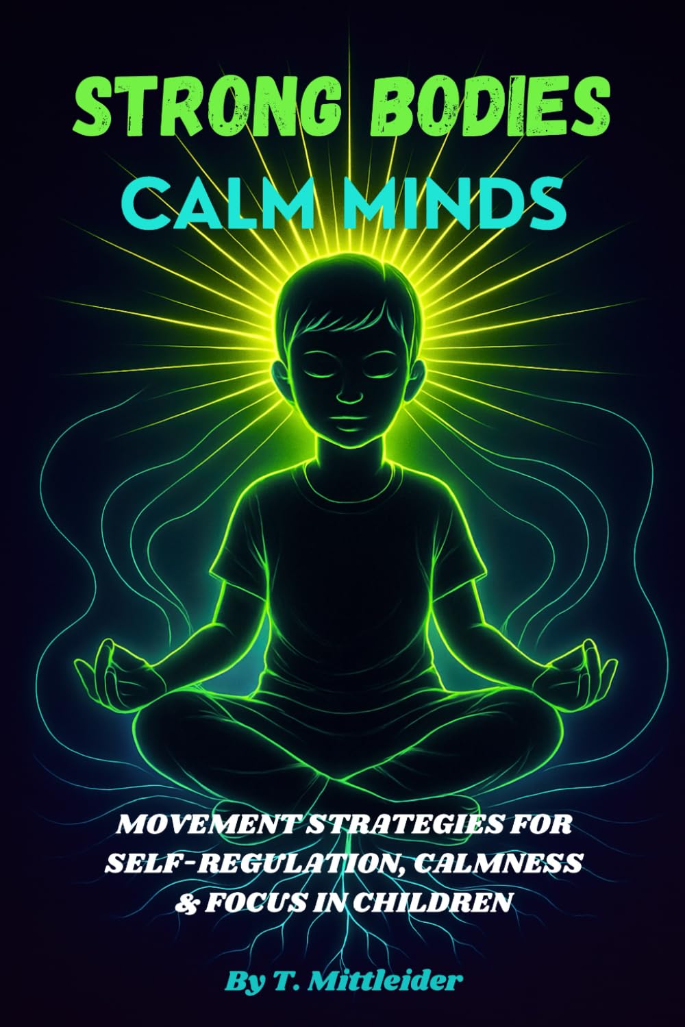 Strong Bodies, Calm Minds: Movement Strategies for Self-Regulation, Calmness, & Focus