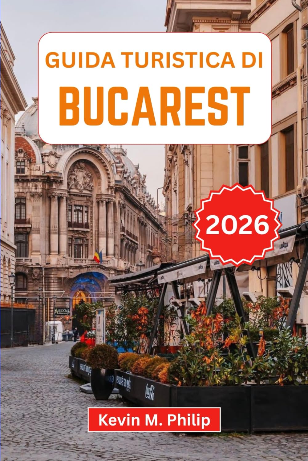 Guida turistica di Bucarest 2026: Scopri la capitale della Romania: palazzi storici, vivace vita notturna, quartieri nascosti, cucina autentica, gite panoramiche e consigli degli esperti locali