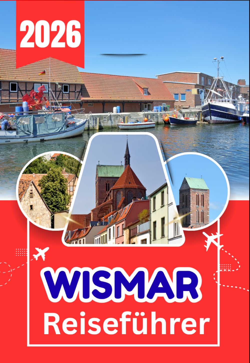 WISMAR REISEFÜHRER 2026: Ihr umfassender Reiseführer zu historischen Straßen, Ostseeküsten und versteckten lokalen Schätzen