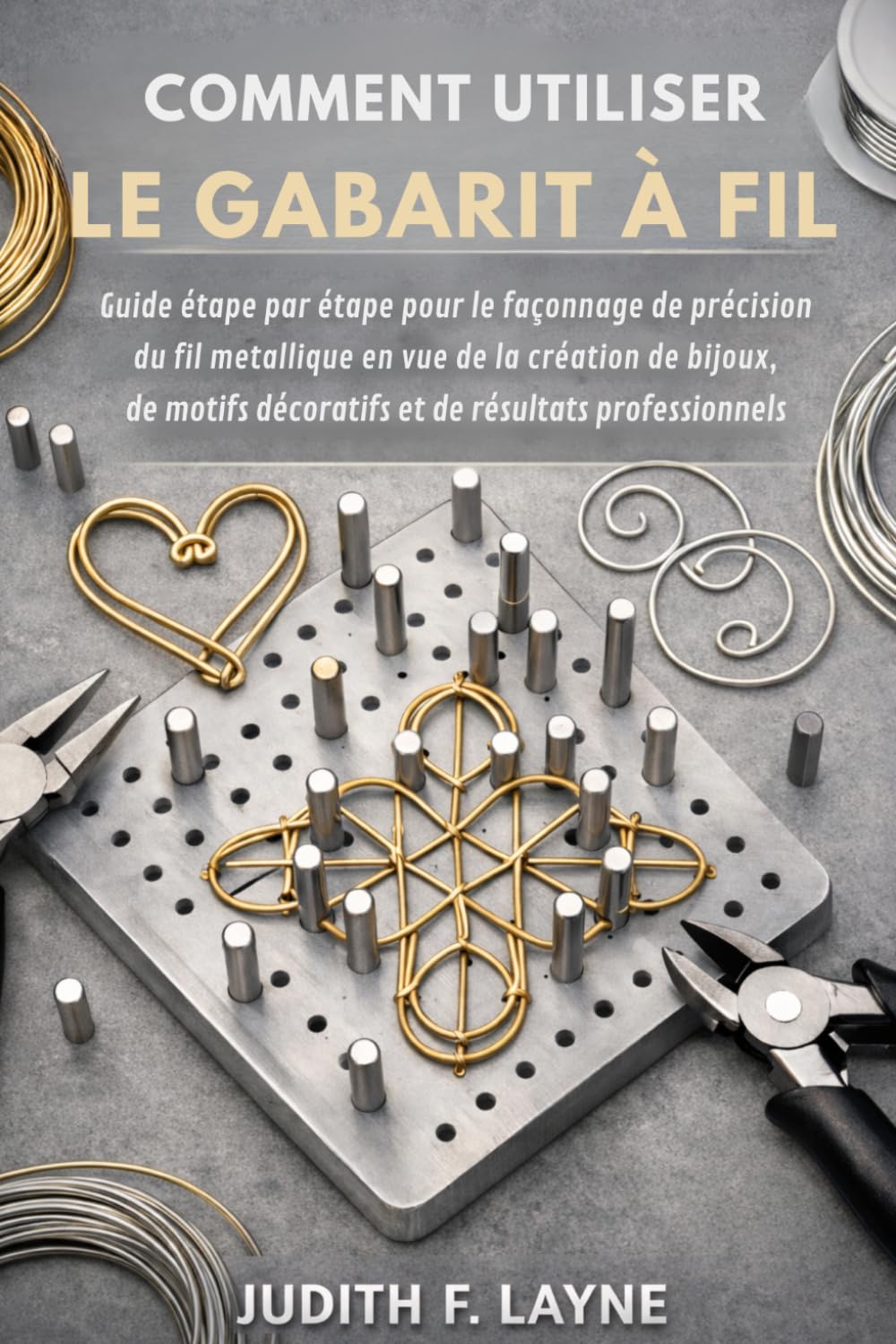 COMMENT UTILISER LE GABARIT À FIL: Guide étape par étape pour le façonnage de précision du fil métallique en vue de la création de bijoux, de motifs décoratifs et de résultats professionnels