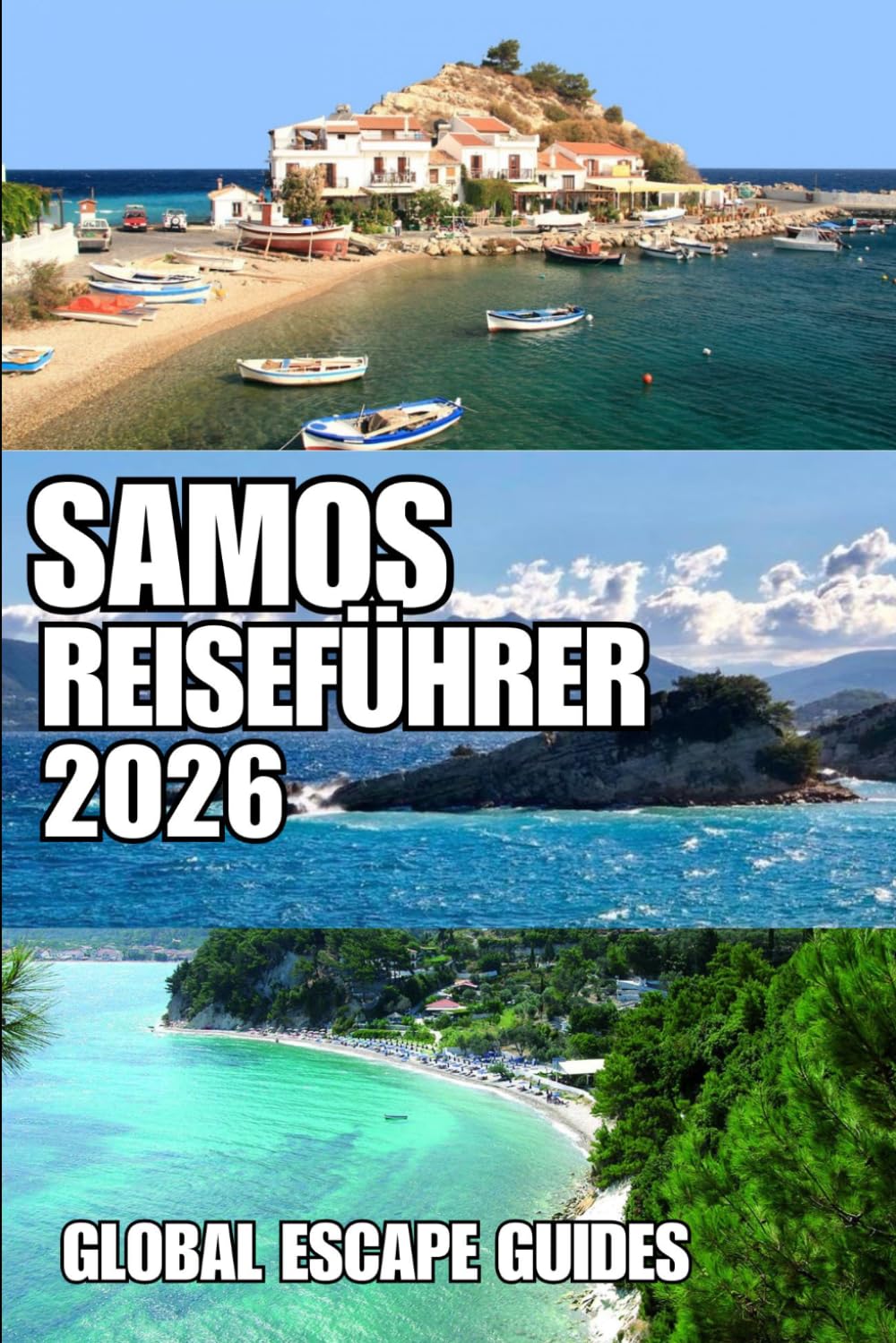 SAMOS REISEFÜHRER: Samos Reiseführer 2026: Der umfassende Insider-Guide zu Stränden, historischen Städten, versteckten Dörfern, Wanderwegen, Weinregionen und authentischen Inselerlebnissen