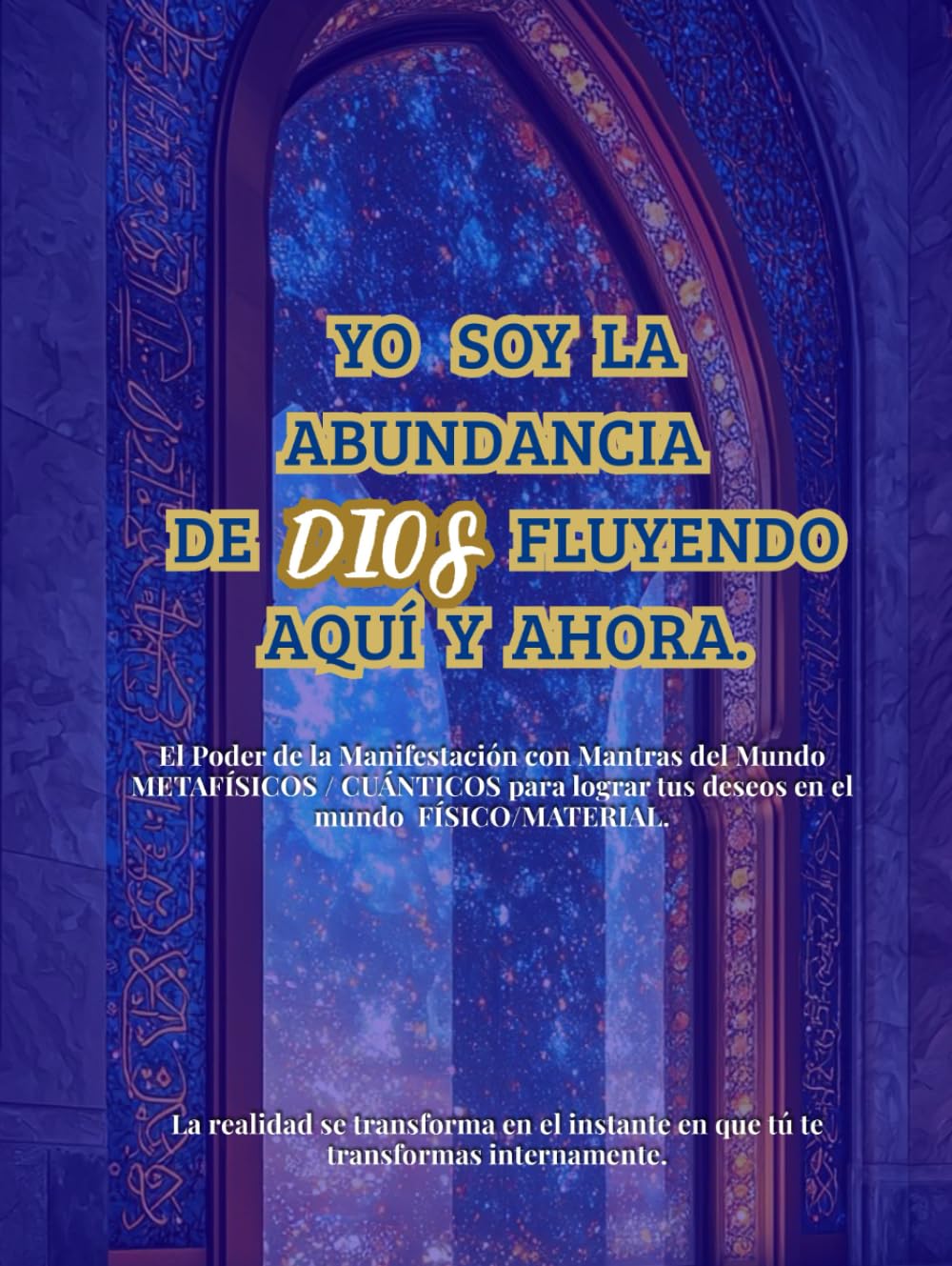Yo Soy la Abundancia de DIOS Fluyendo Aquí y Ahora.: (SAGA DE RITUALES DE MANIFESTACIÓN CON MANTRAS METAFÍSICO/CUÁNTICOS) Manifiesta la vida de tus sueños en el Mundo FÍSICO/MATERIAL.