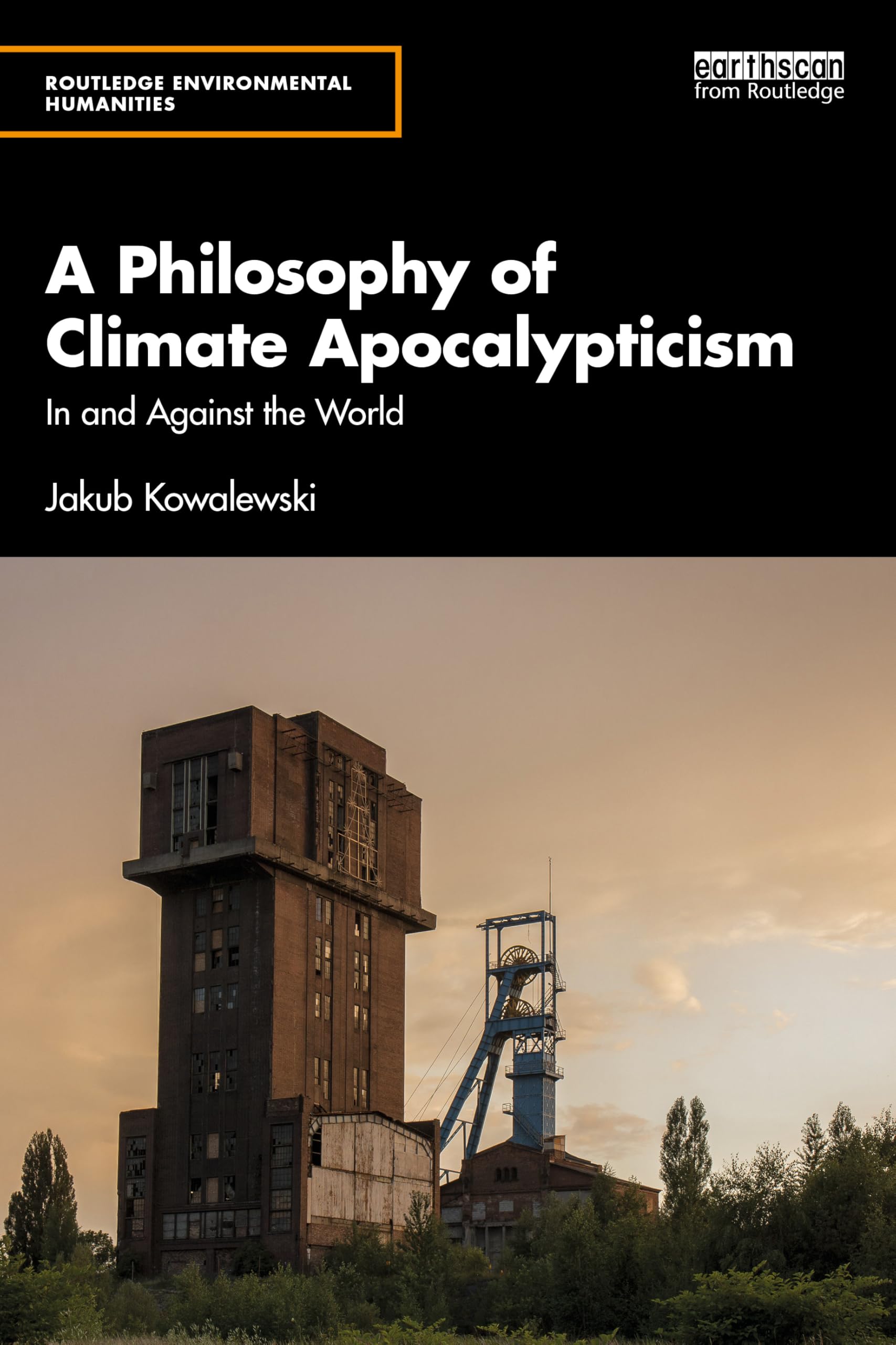 A Philosophy of Climate Apocalypticism: In and Against the World (Routledge Environmental Humanities)
