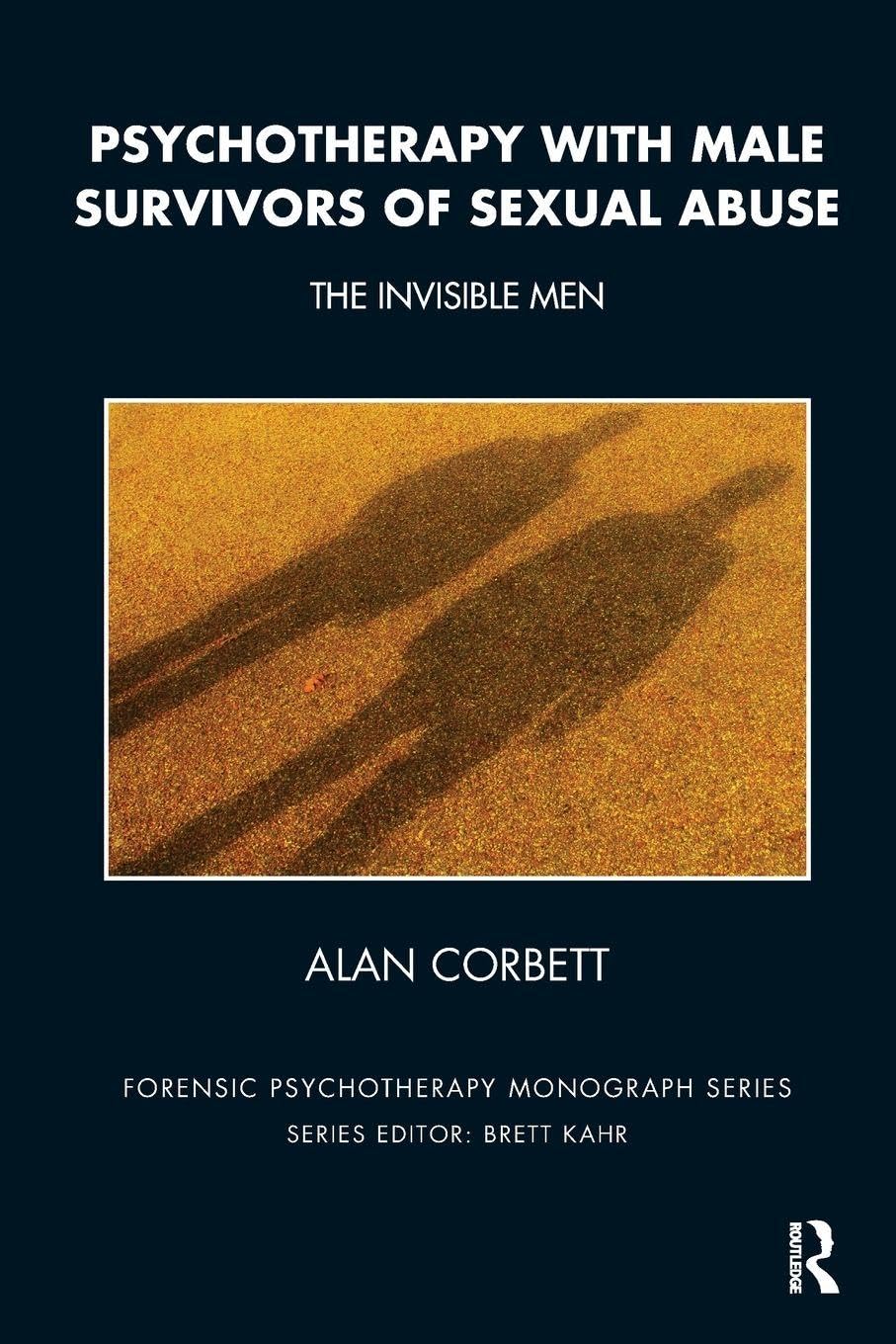 Psychotherapy with Male Survivors of Sexual Abuse: The Invisible Men (The Forensic Psychotherapy Monograph Series)