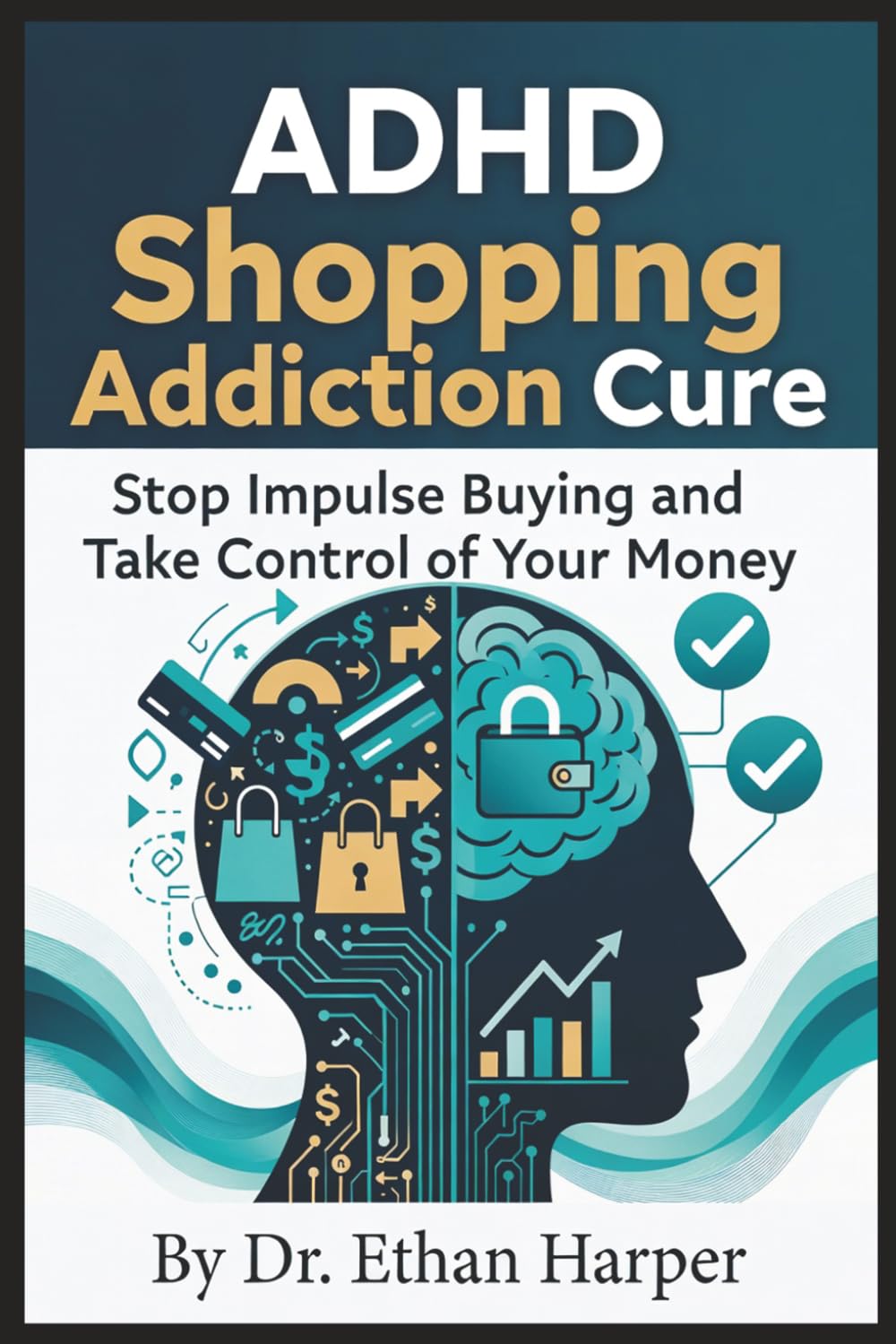 ADHD Shopping Addiction Cure: Stop Impulse Buying and Take Control of Your Money