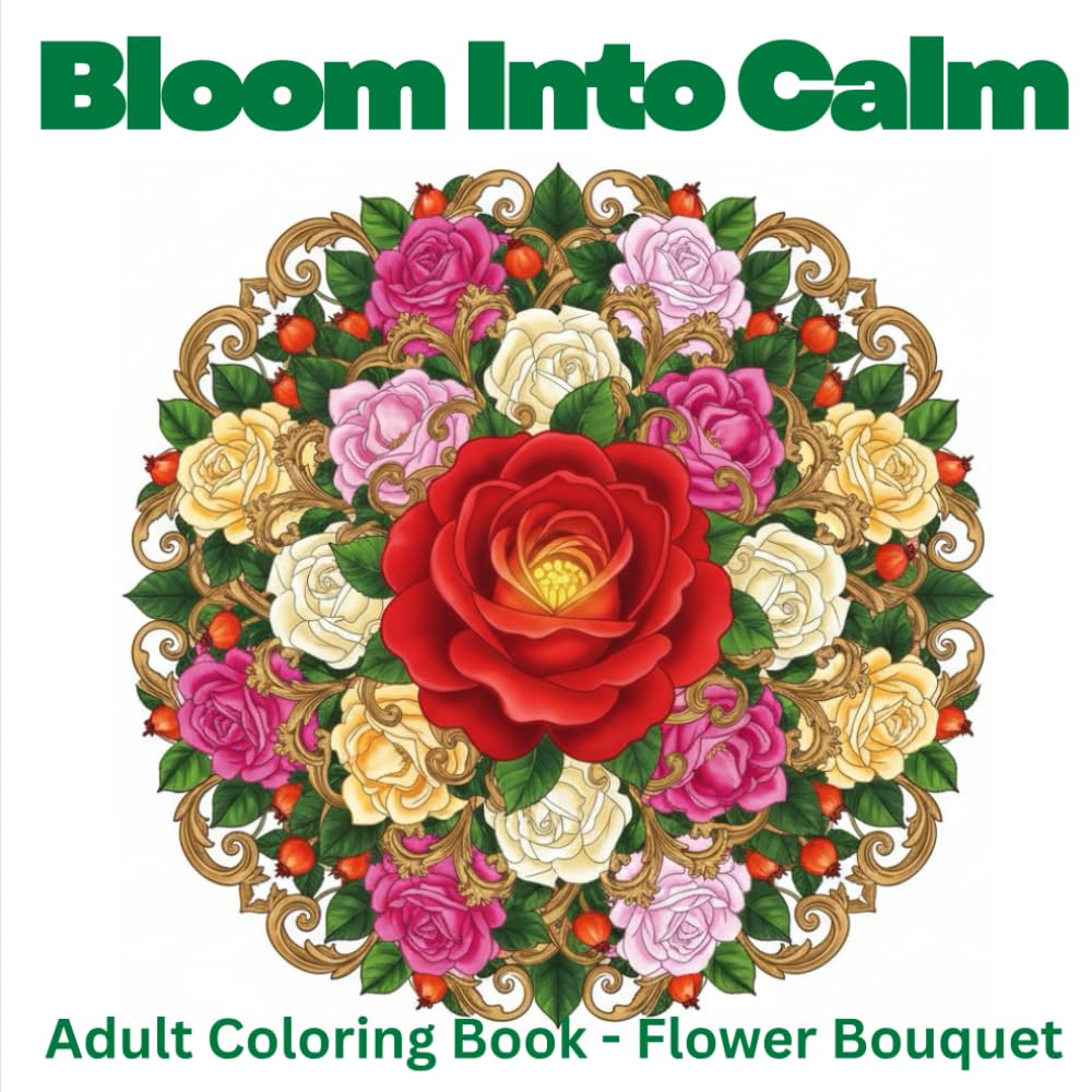 Bloom Into Calm : Bouquets Coloring Book for Anxiety Relief & Mindfulness: 50 Beautiful Floral Bouquet Designs for Adults - Relaxation, Calm & Emotional Healing