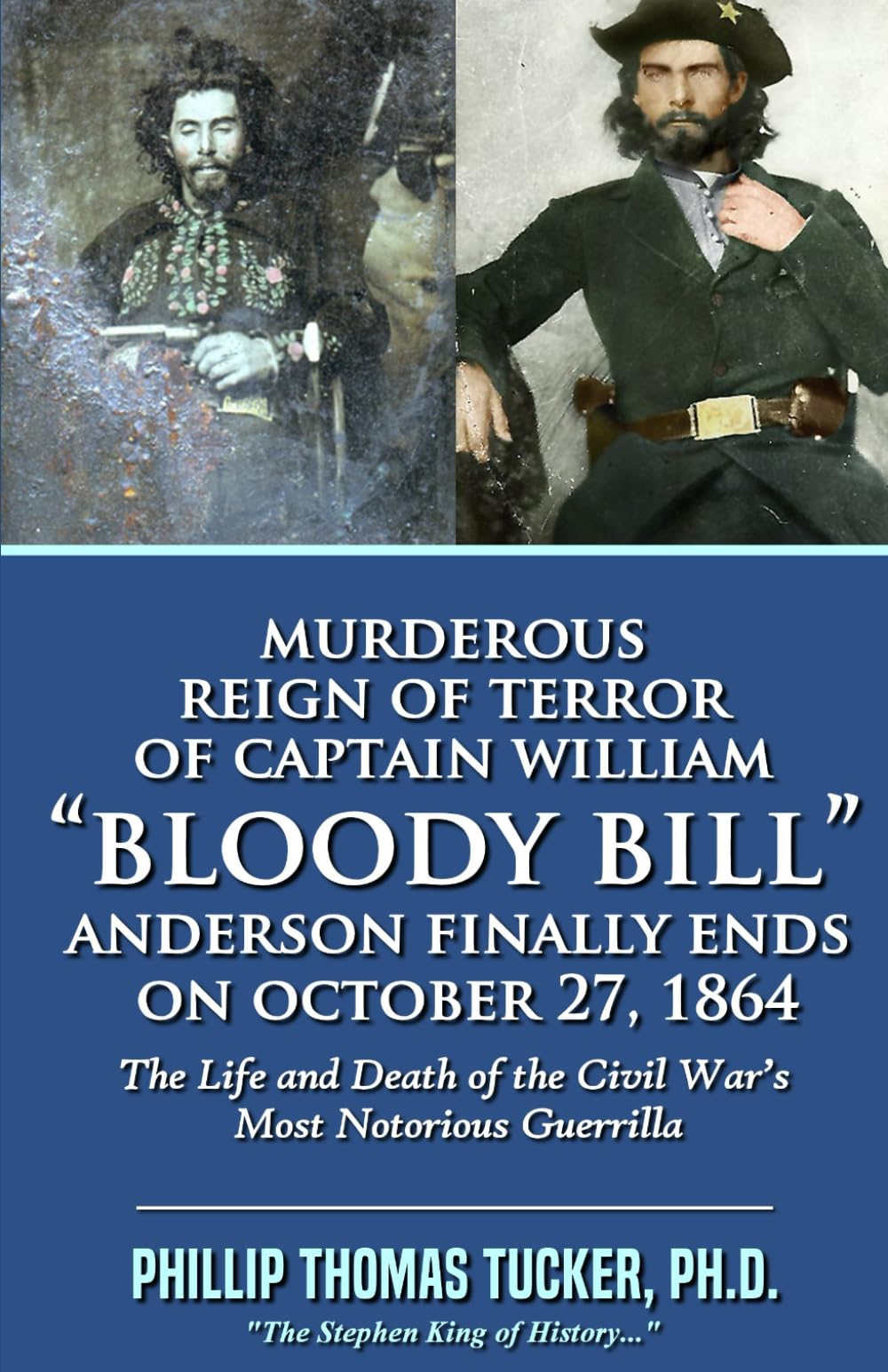 Murderous Reign of Terror of Captain William “Bloody Bill” Anderson Finally Ends on October 27, 1864: The Life and Death of the Civil War’s Most Notorious Guerrilla
