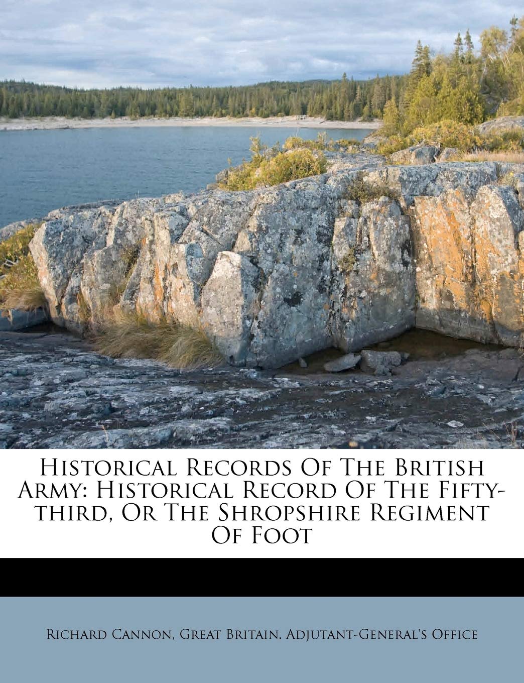 Historical Records of the British Army: Historical Record of the Fifty-Third, or the Shropshire Regiment of Foot