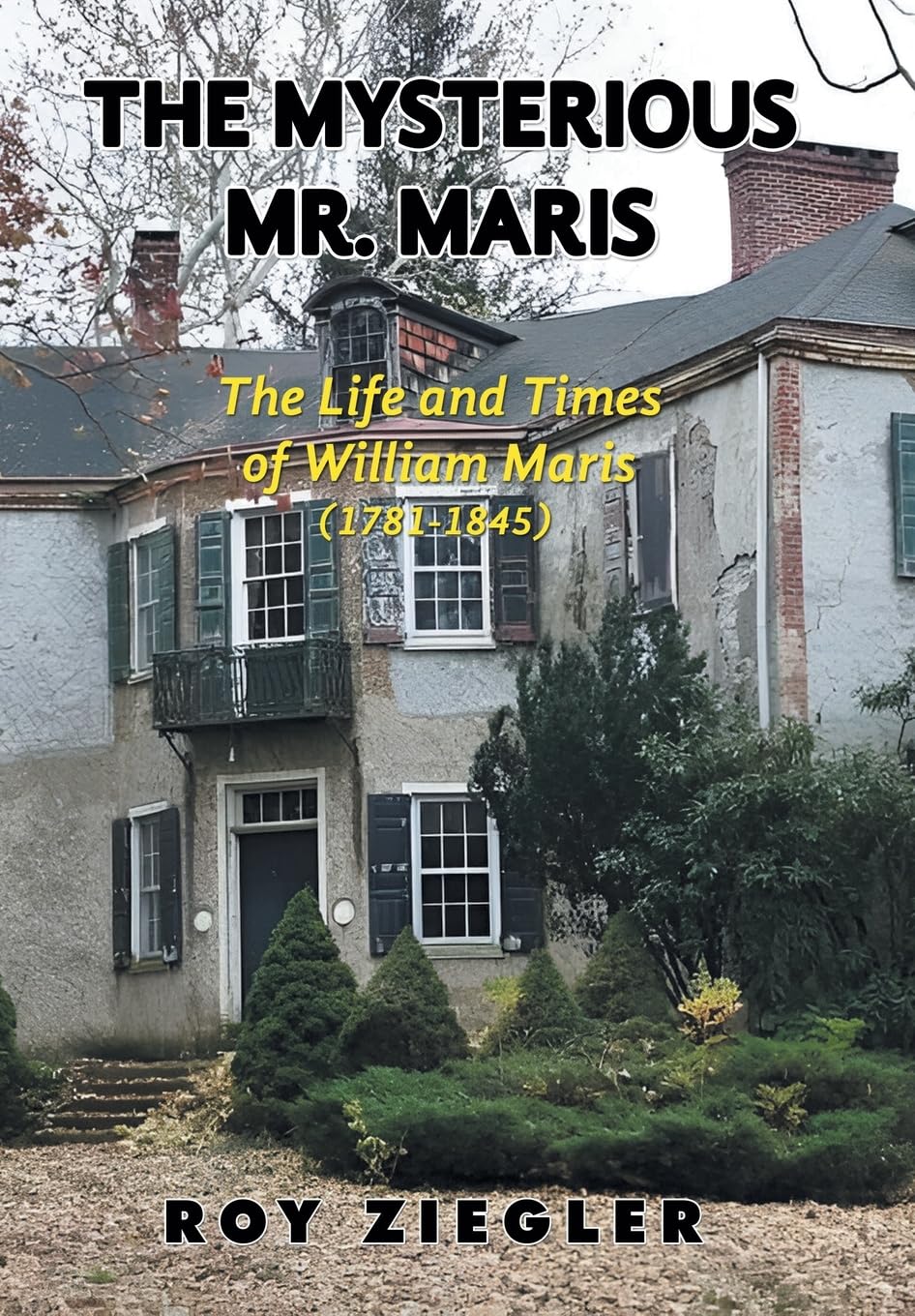 The Mysterious Mr. Maris: The Life and Times of William Maris (1781-1845)